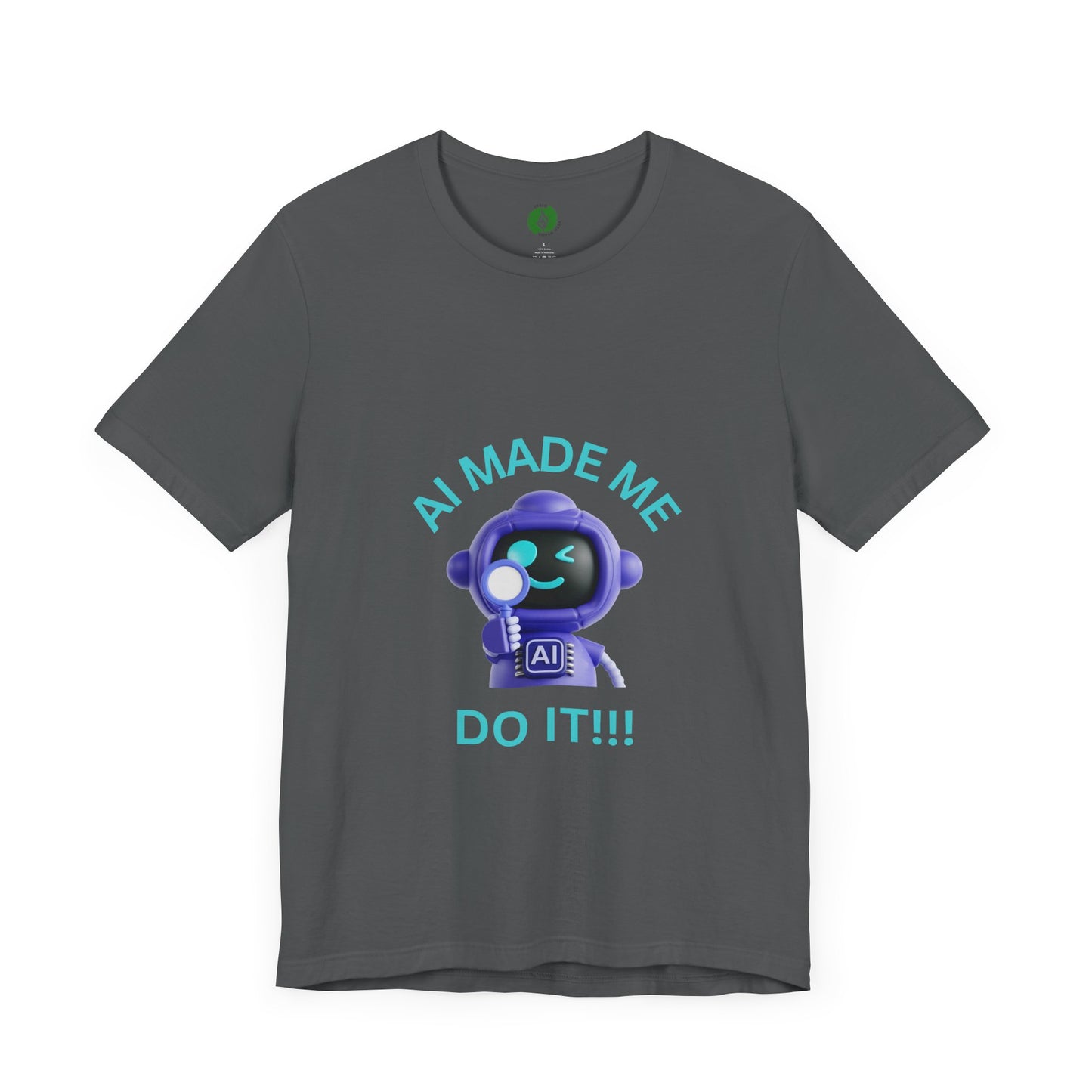 AI Made Me Do It! Unisex Short Sleeve Tee - Fun, Casual Tech Shirt for All Ages Humour Joke Clothing