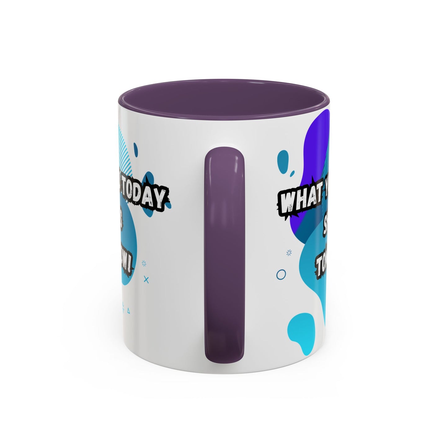 Inspiring Accessories Accent Coffee Mug - "What You Do Today Shapes Tomorrow!" - Motivational 11 & 15oz Cup for Daily Inspiration