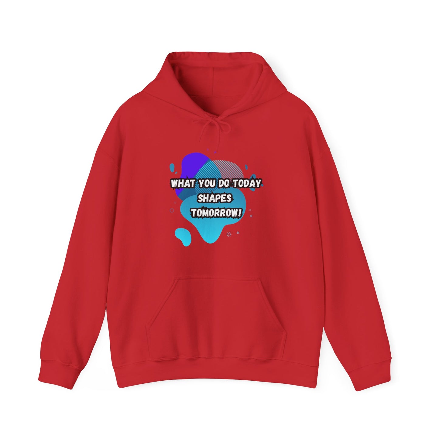 Motivational Hoodie - "What You Do Today Shapes Tomorrow!" Unisex Heavy Blend™