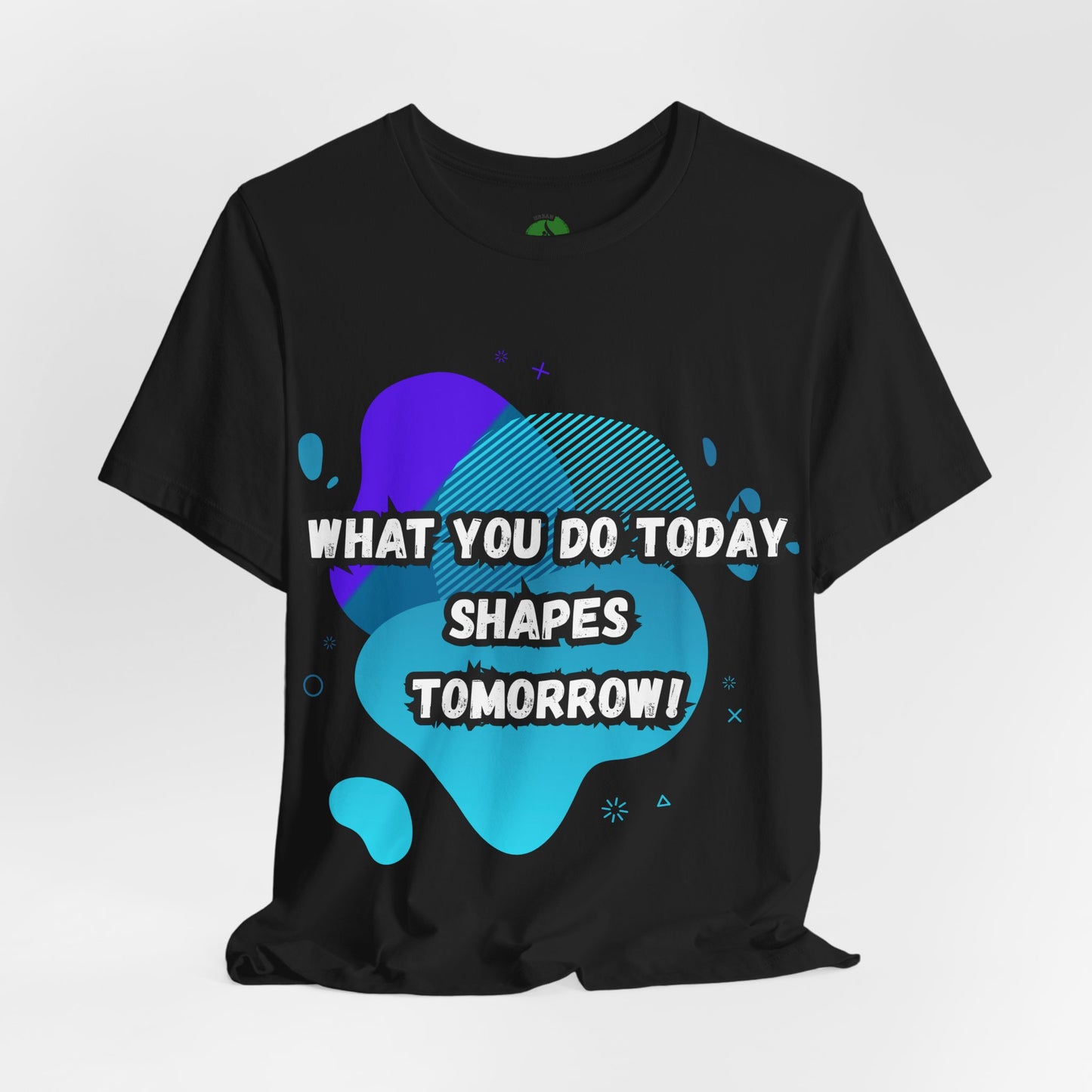 Motivational Graphic Tee - 'What You Do Today Shapes Tomorrow'