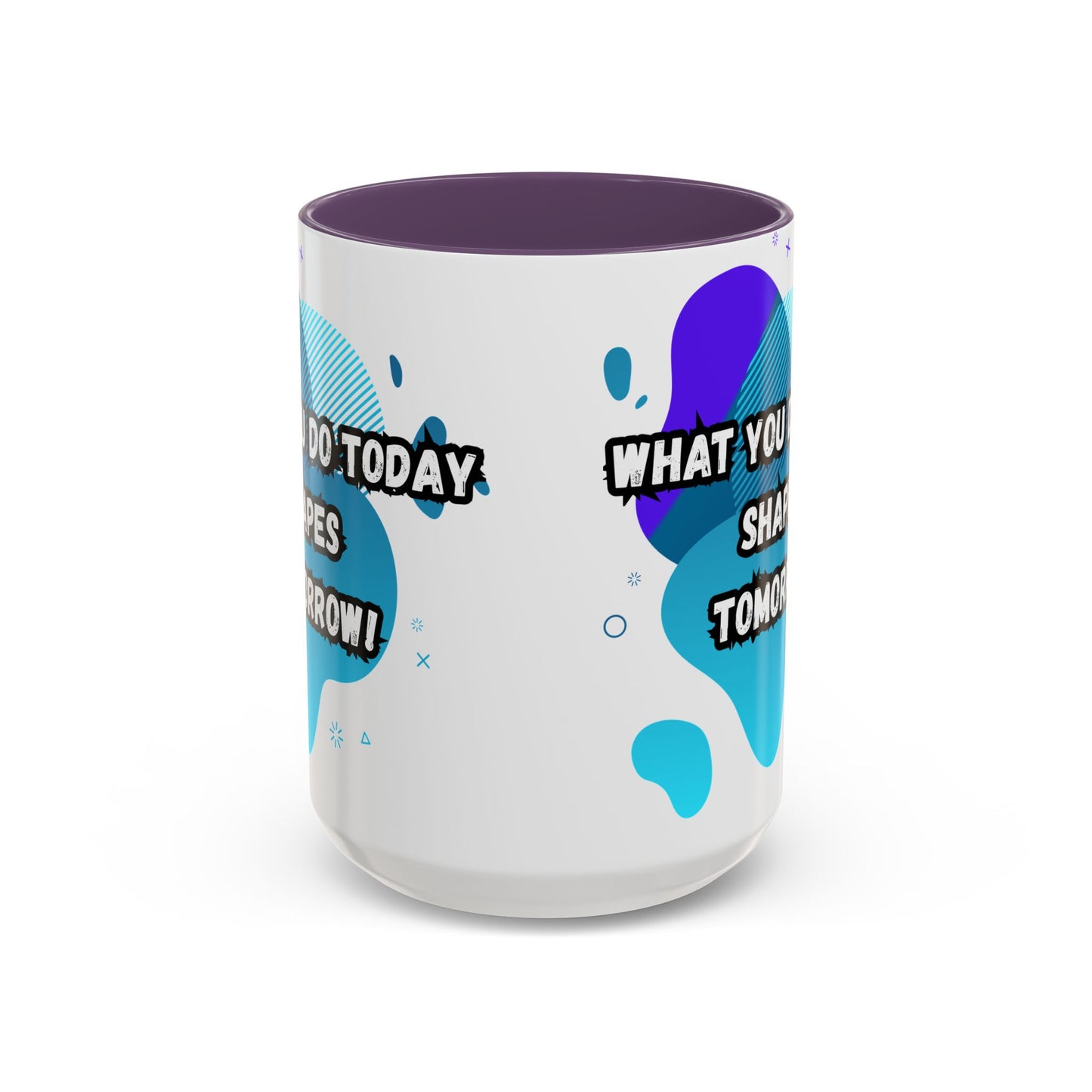 Inspiring Accessories Accent Coffee Mug - "What You Do Today Shapes Tomorrow!" - Motivational 11 & 15oz Cup for Daily Inspiration