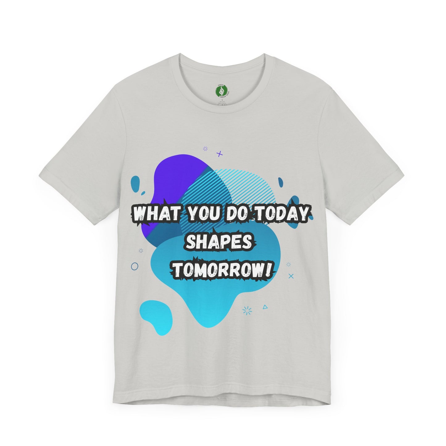 Motivational Clothing Graphic Tee - 'What You Do Today Shapes Tomorrow'