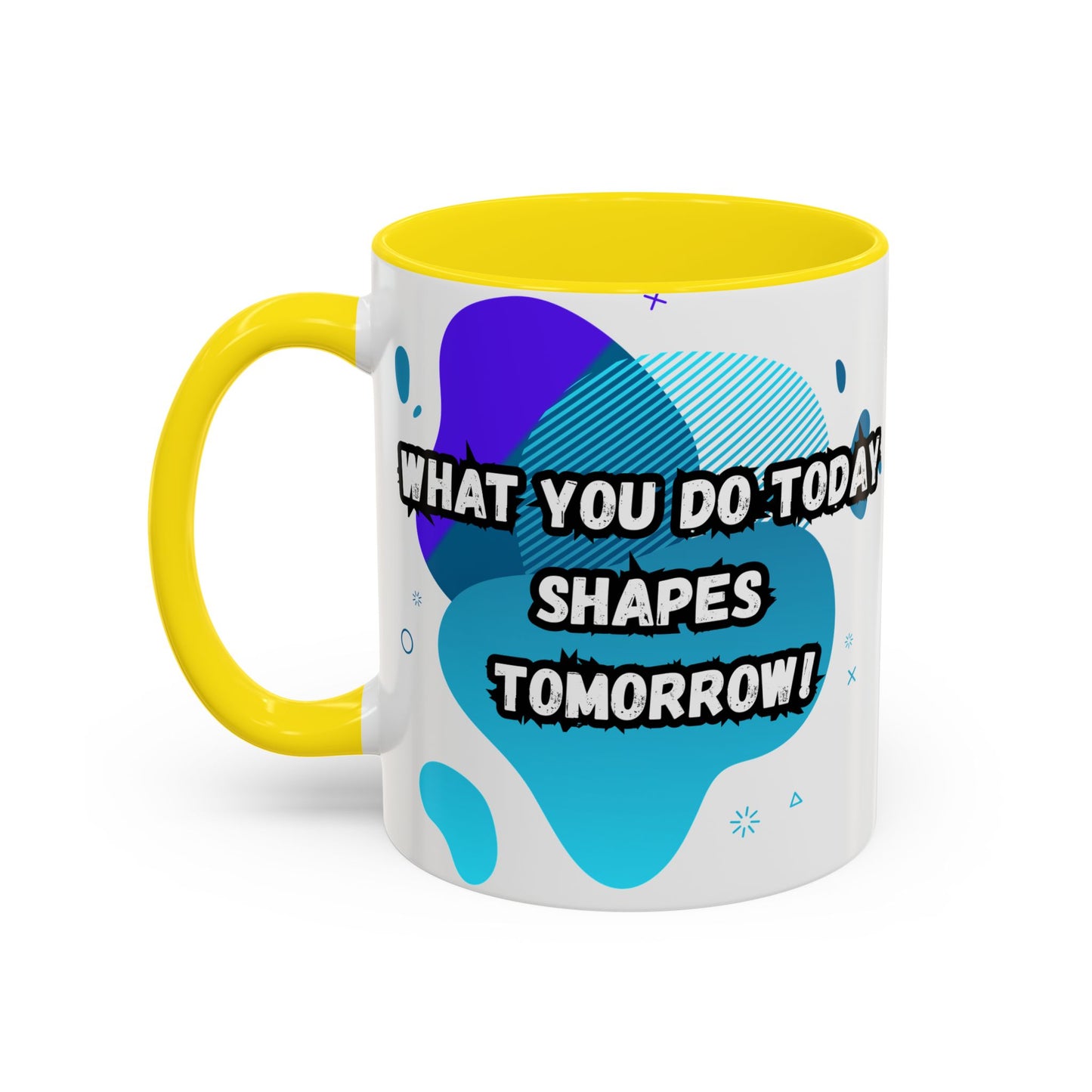 Inspiring Accessories Accent Coffee Mug - "What You Do Today Shapes Tomorrow!" - Motivational 11 & 15oz Cup for Daily Inspiration