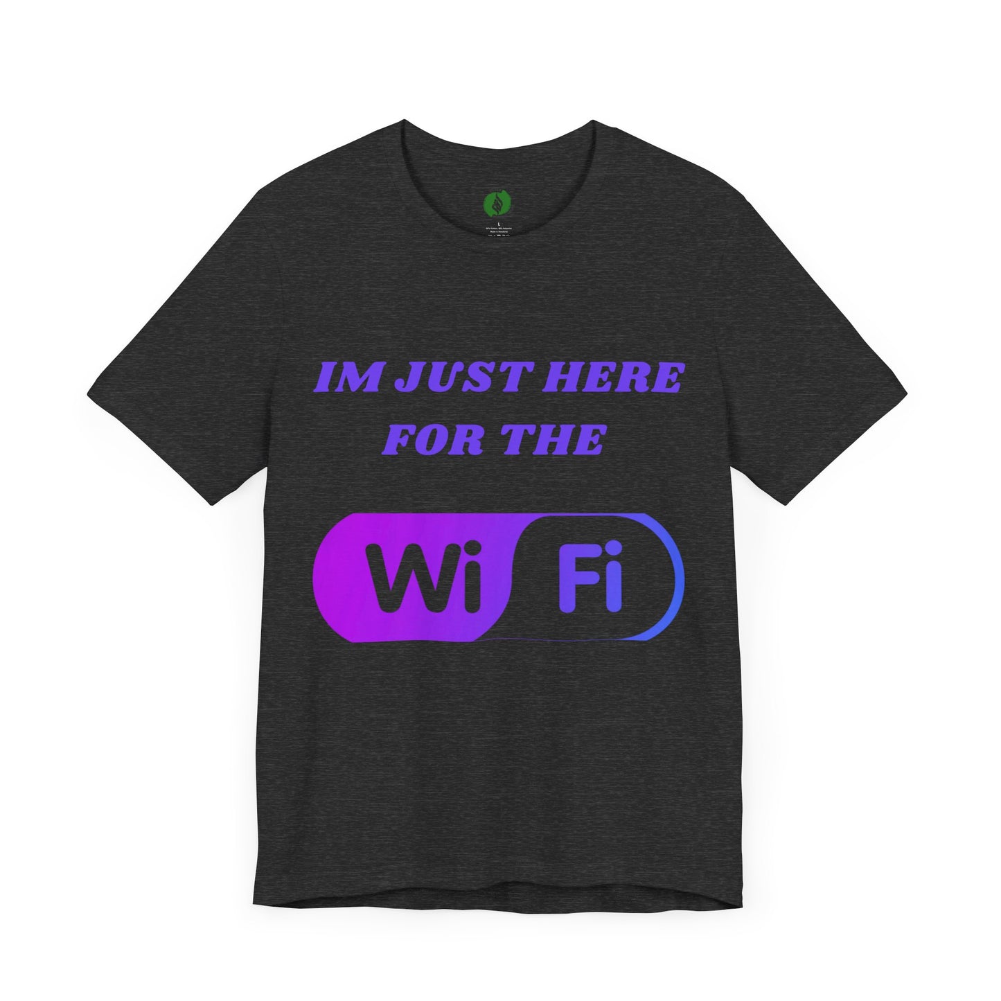 Funny WiFi Lover Unisex Tee - Im Just Here for the WiFi Humour Joke Clothing