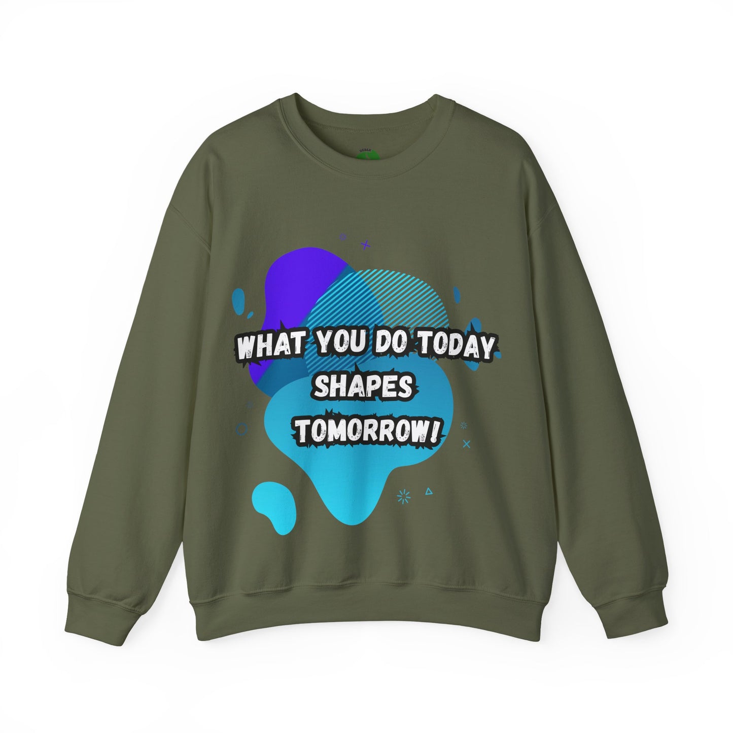 Inspirational Crewneck Sweatshirt – "What You Do Today Shapes Tomorrow!"