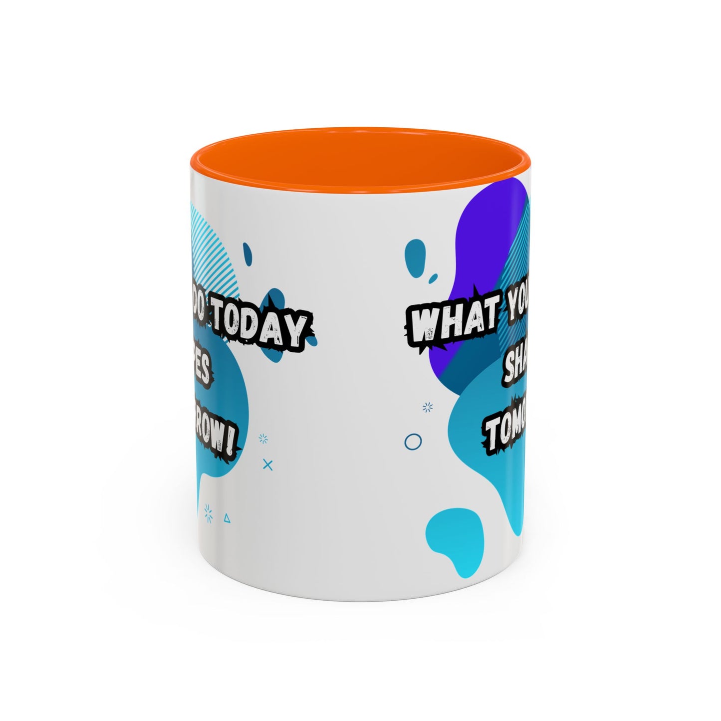Inspiring Accessories Accent Coffee Mug - "What You Do Today Shapes Tomorrow!" - Motivational 11 & 15oz Cup for Daily Inspiration