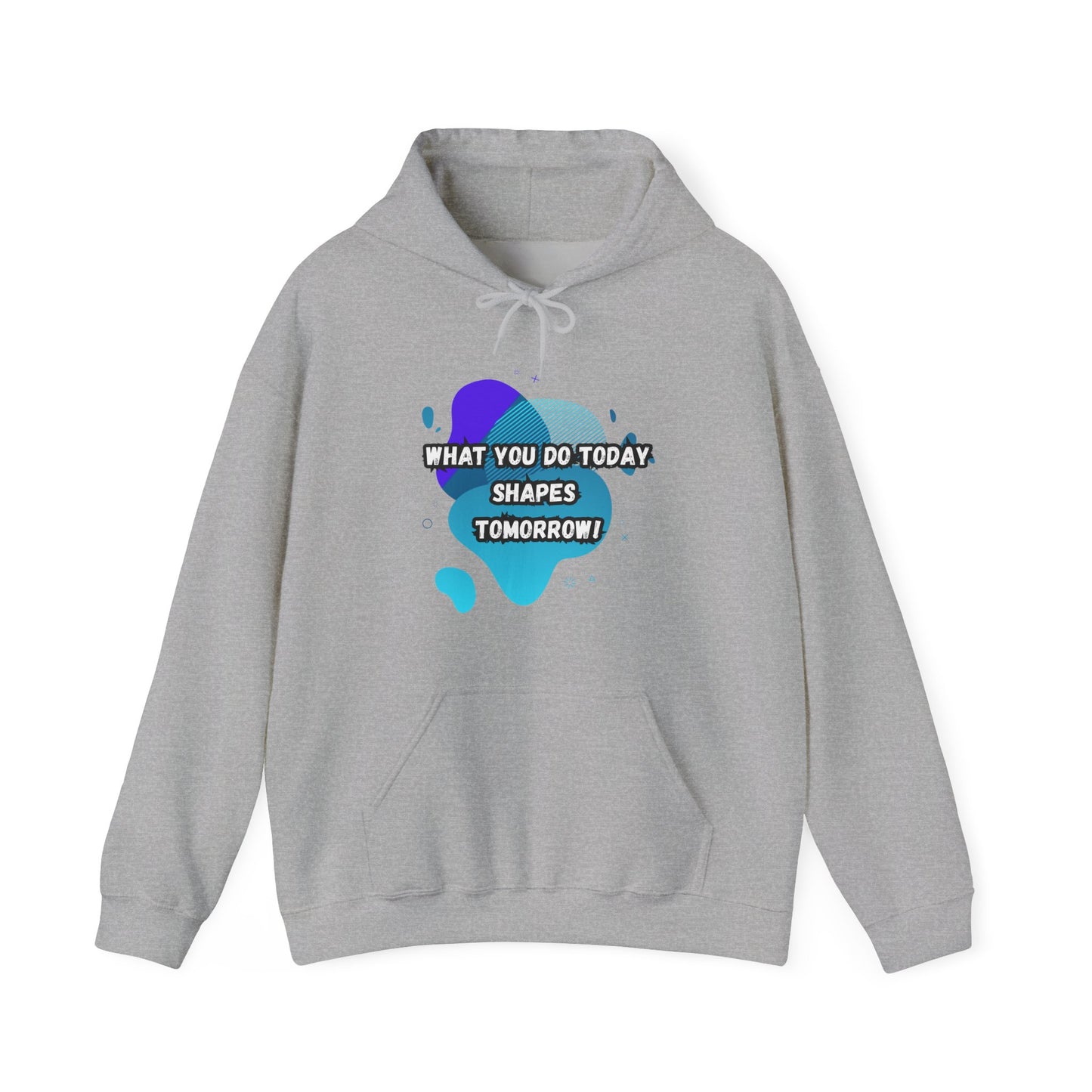 Motivational Hoodie - "What You Do Today Shapes Tomorrow!" Unisex Heavy Blend™