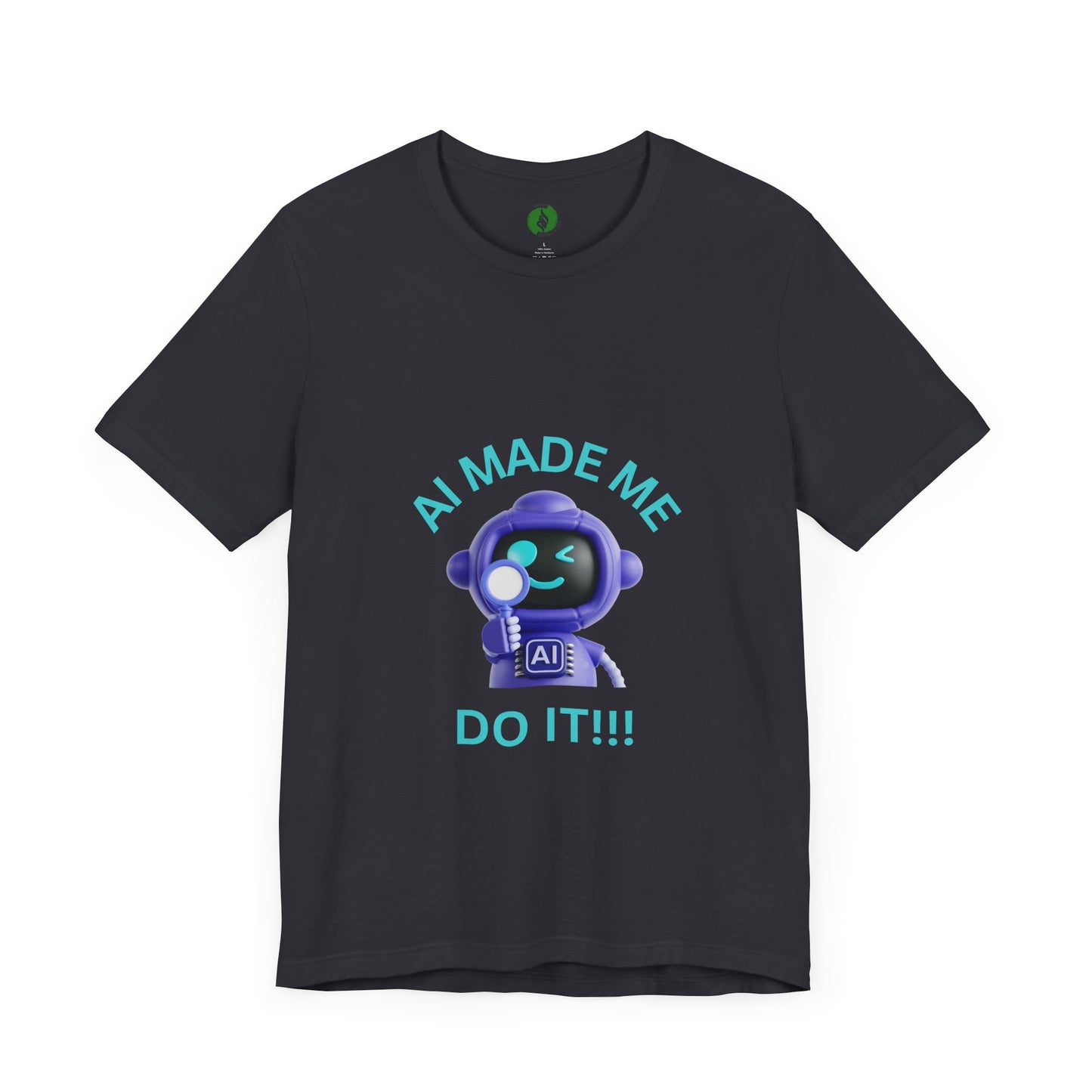 AI Made Me Do It! Unisex Short Sleeve Tee - Fun, Casual Tech Shirt for All Ages Humour Joke Clothing
