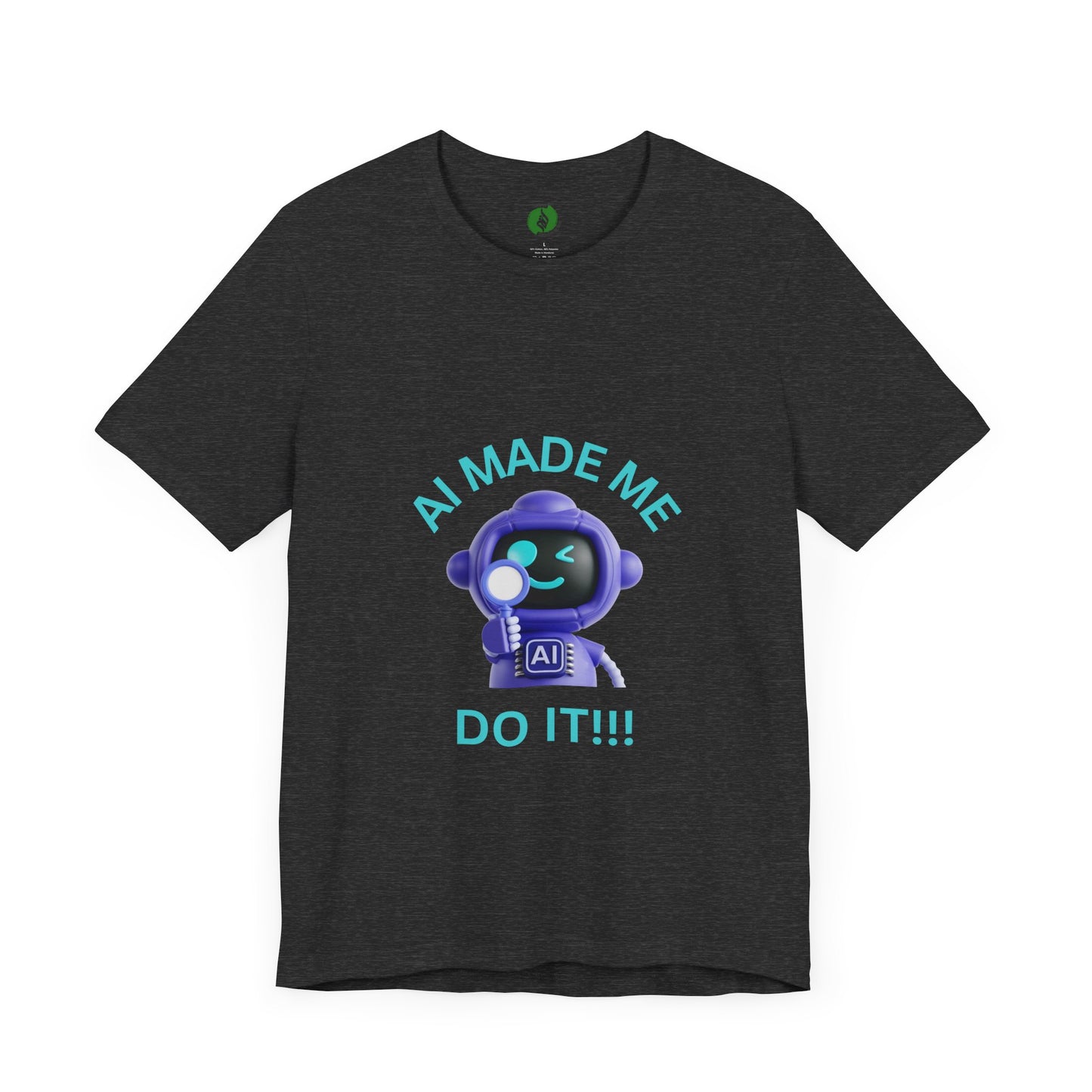 AI Made Me Do It! Unisex Short Sleeve Tee - Fun, Casual Tech Shirt for All Ages Humour Joke Clothing