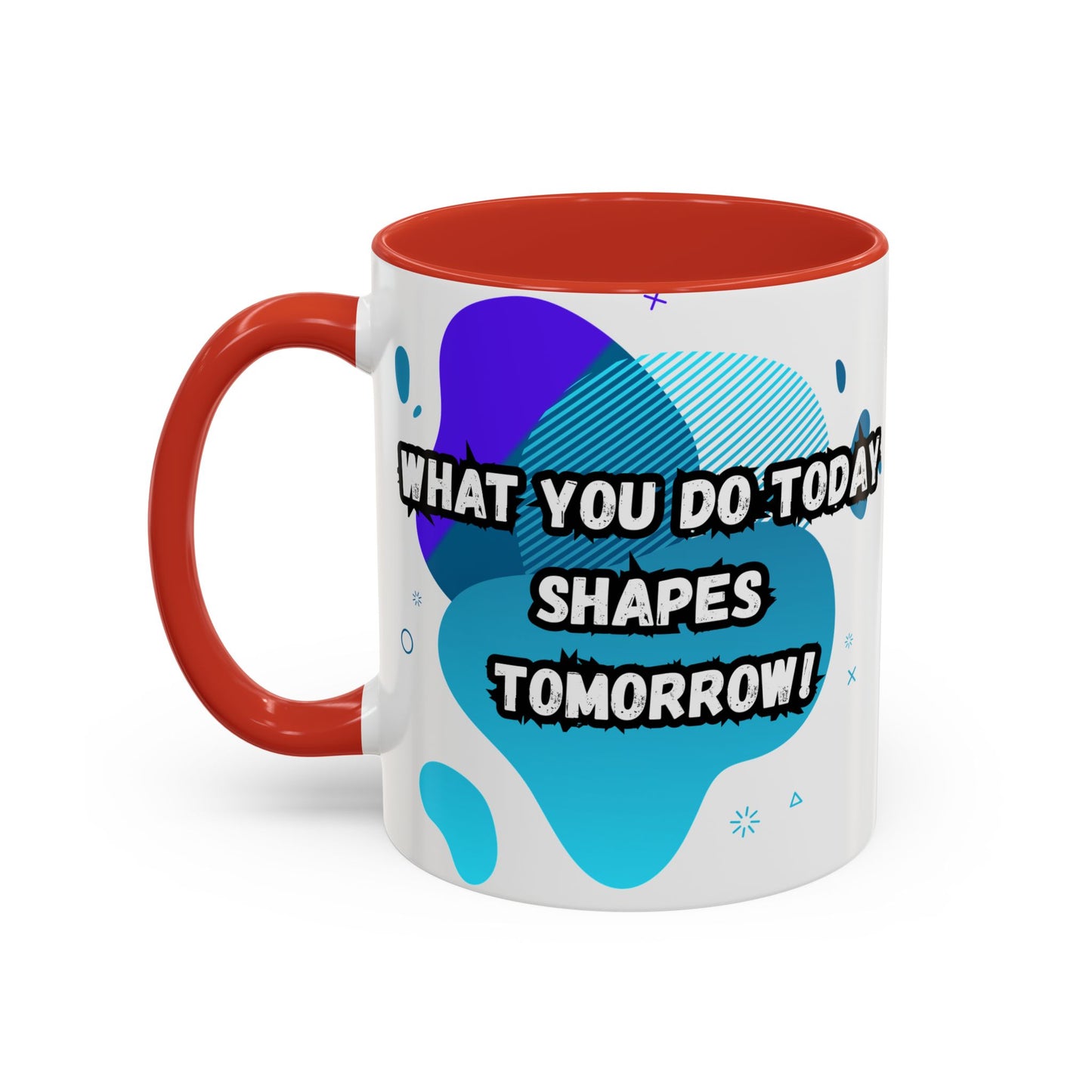 Inspiring Accessories Accent Coffee Mug - "What You Do Today Shapes Tomorrow!" - Motivational 11 & 15oz Cup for Daily Inspiration