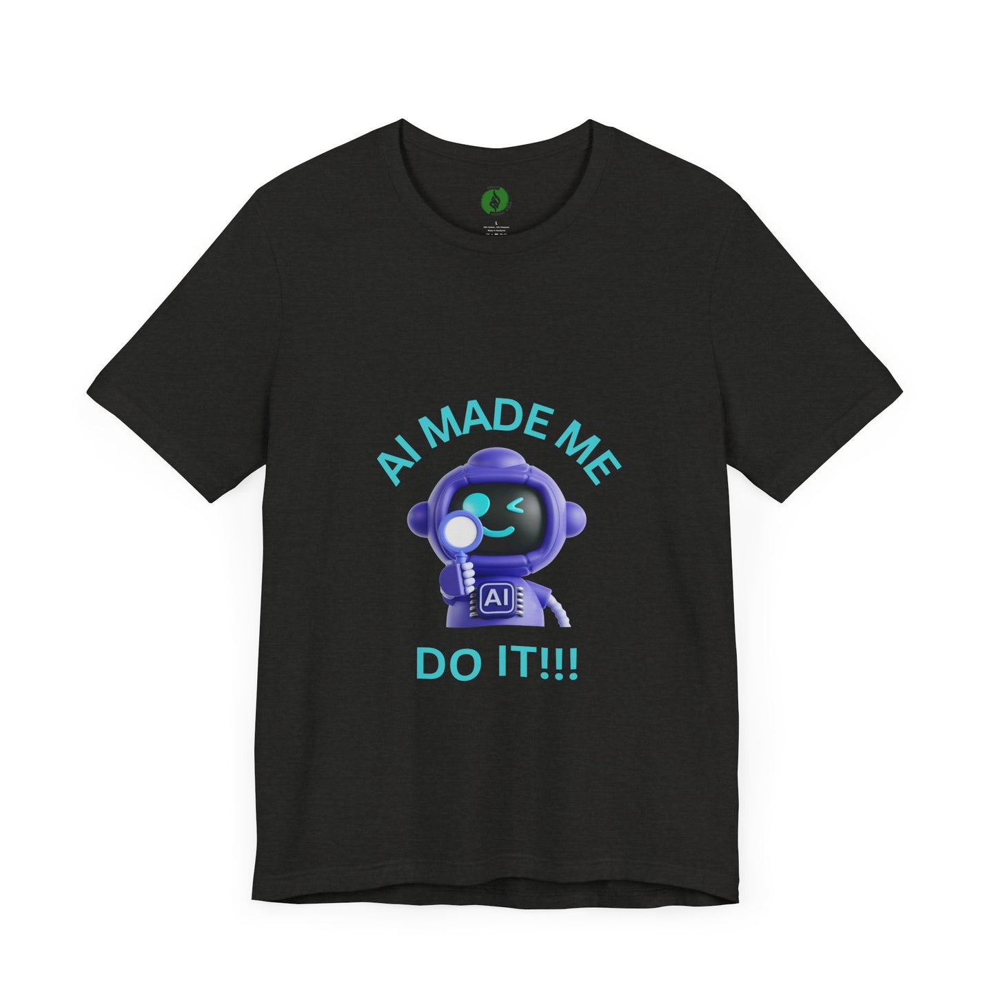 AI Made Me Do It! Unisex Short Sleeve Tee - Fun, Casual Tech Shirt for All Ages Humour Joke Clothing