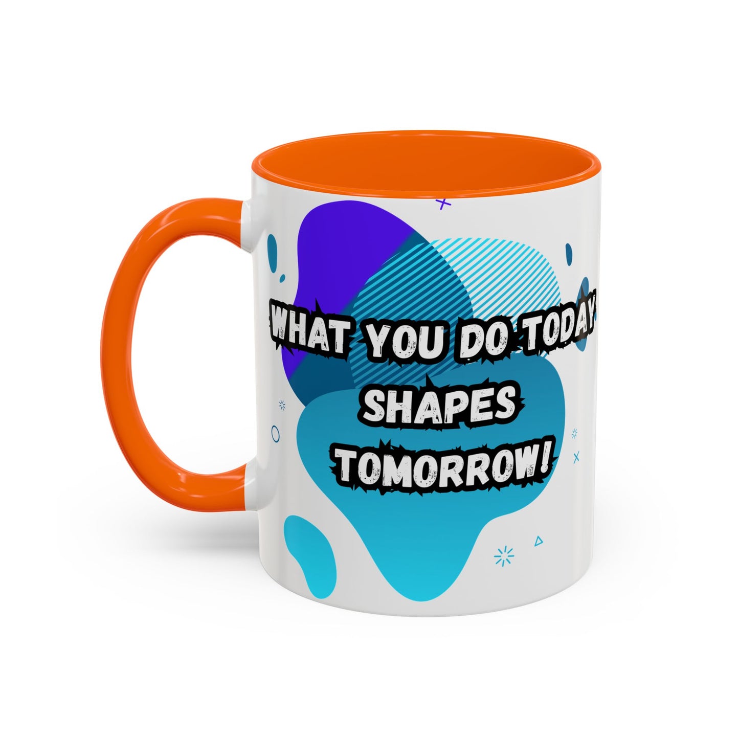 Inspiring Accessories Accent Coffee Mug - "What You Do Today Shapes Tomorrow!" - Motivational 11 & 15oz Cup for Daily Inspiration