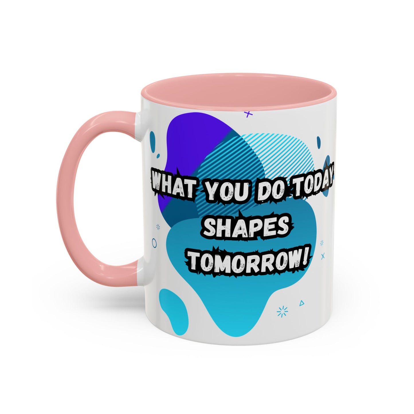 Inspiring Accessories Accent Coffee Mug - "What You Do Today Shapes Tomorrow!" - Motivational 11 & 15oz Cup for Daily Inspiration