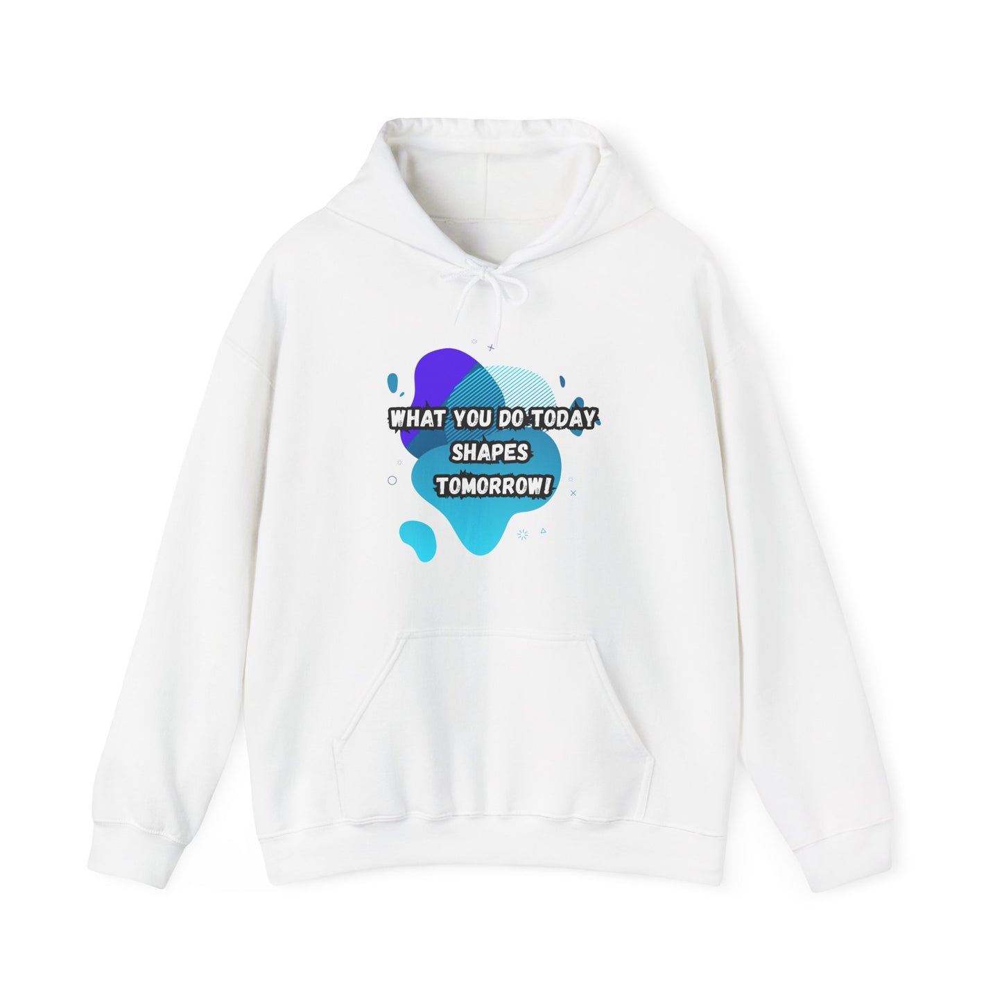 Motivational Hoodie - "What You Do Today Shapes Tomorrow!" Unisex Heavy Blend™