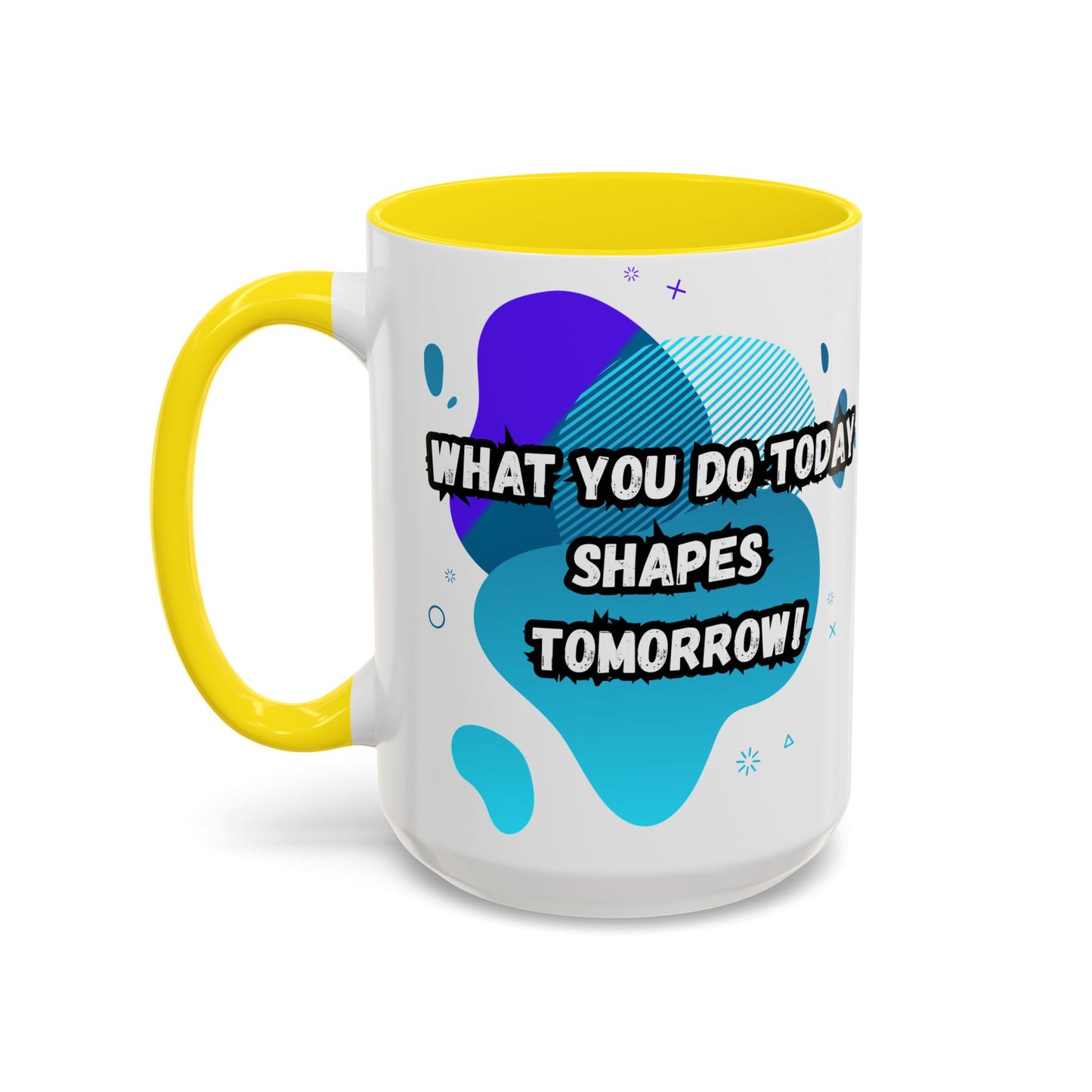 Inspiring Accessories Accent Coffee Mug - "What You Do Today Shapes Tomorrow!" - Motivational 11 & 15oz Cup for Daily Inspiration