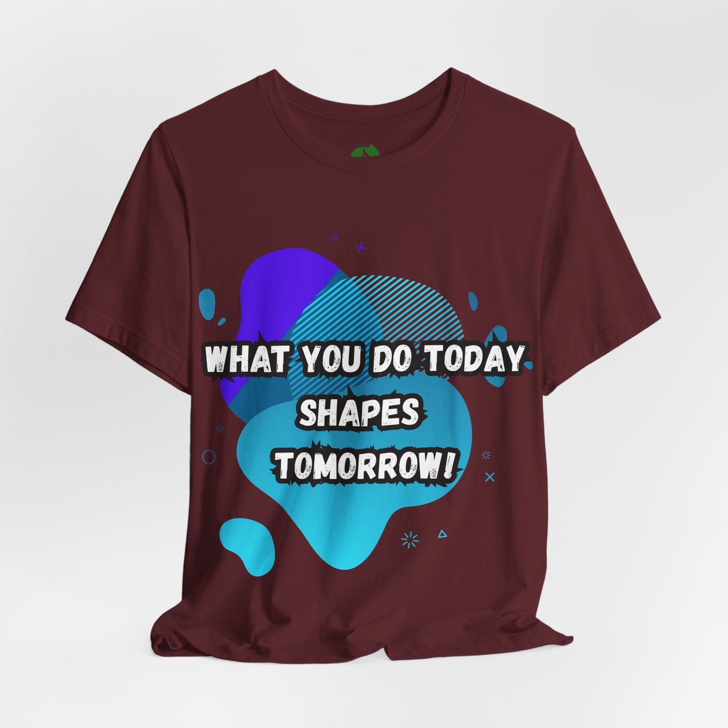 Motivational Graphic Tee - 'What You Do Today Shapes Tomorrow'
