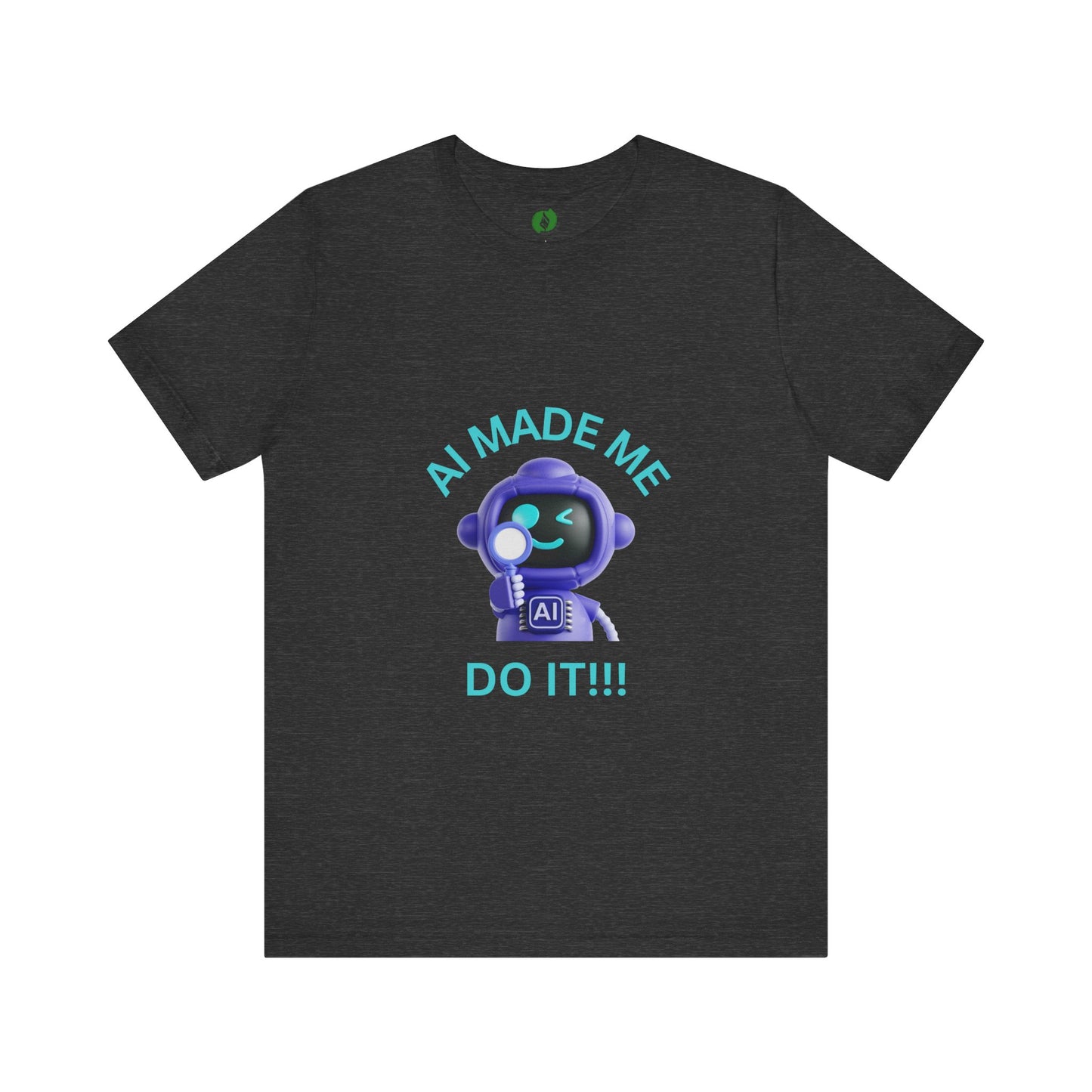 AI Made Me Do It! Unisex Short Sleeve Tee - Fun, Casual Tech Shirt for All Ages Humour Joke Clothing