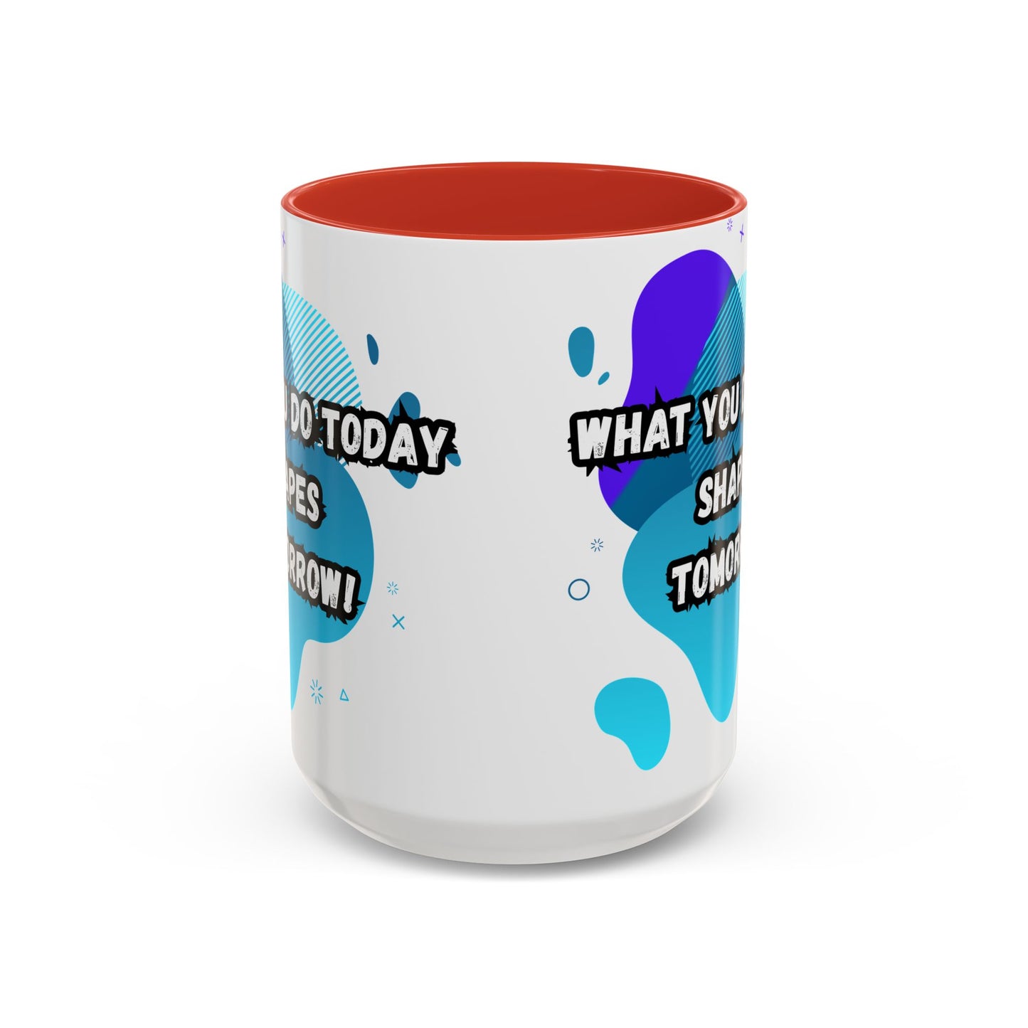 Inspiring Accessories Accent Coffee Mug - "What You Do Today Shapes Tomorrow!" - Motivational 11 & 15oz Cup for Daily Inspiration