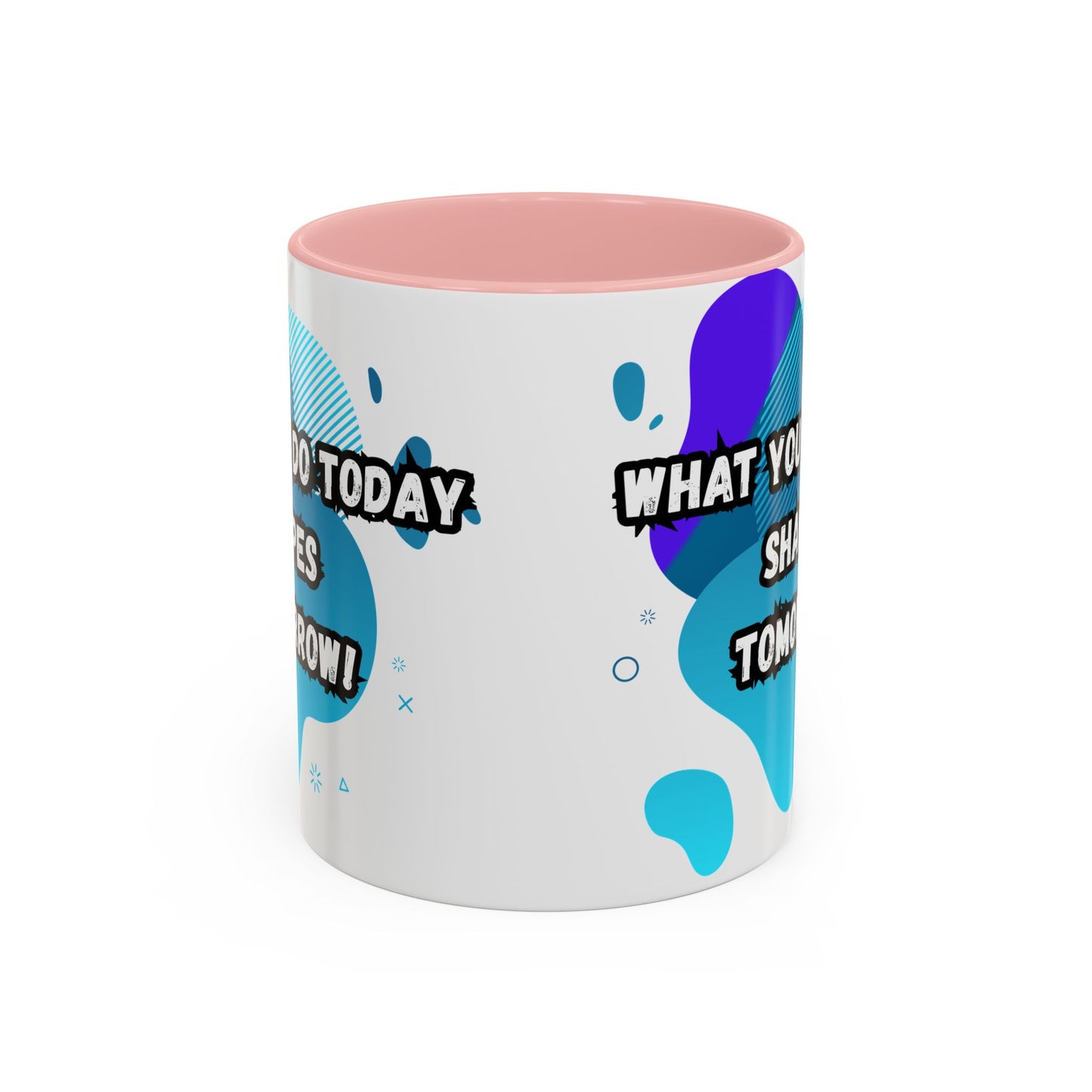 Inspiring Accessories Accent Coffee Mug - "What You Do Today Shapes Tomorrow!" - Motivational 11 & 15oz Cup for Daily Inspiration