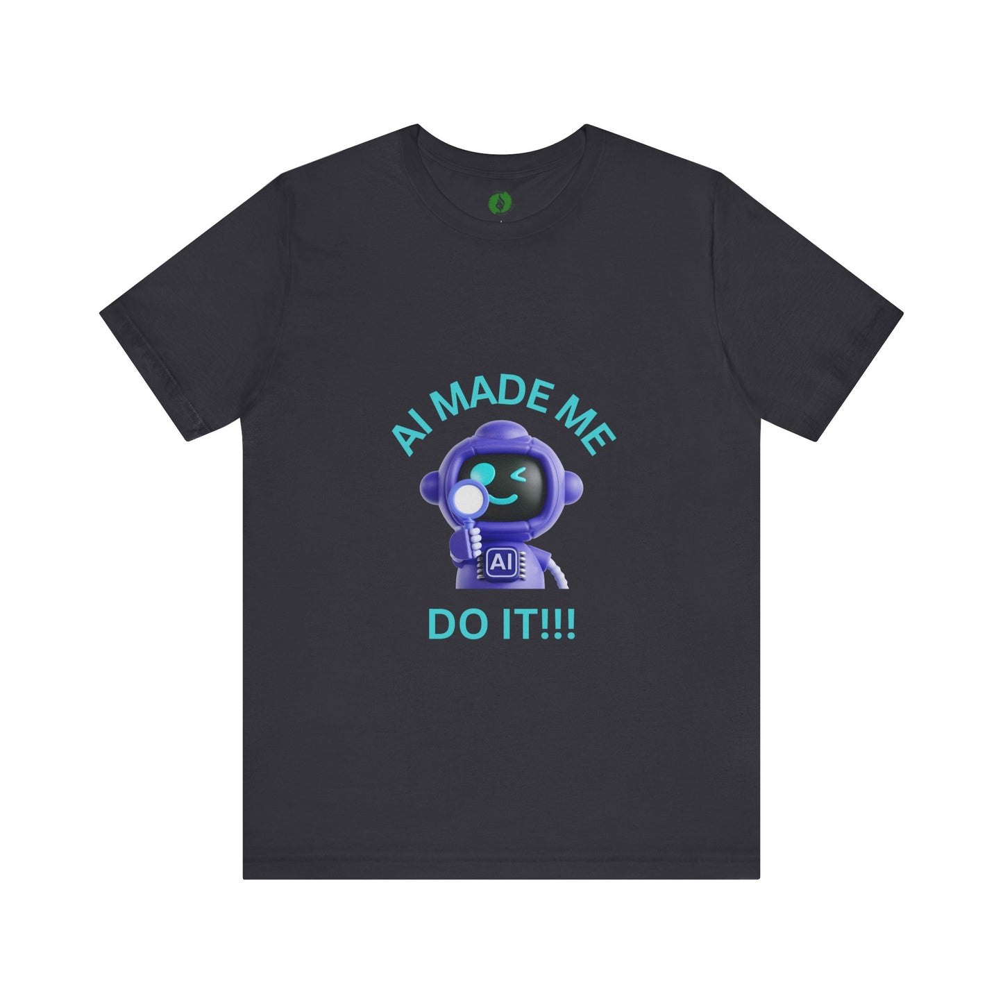 AI Made Me Do It! Unisex Short Sleeve Tee - Fun, Casual Tech Shirt for All Ages Humour Joke Clothing