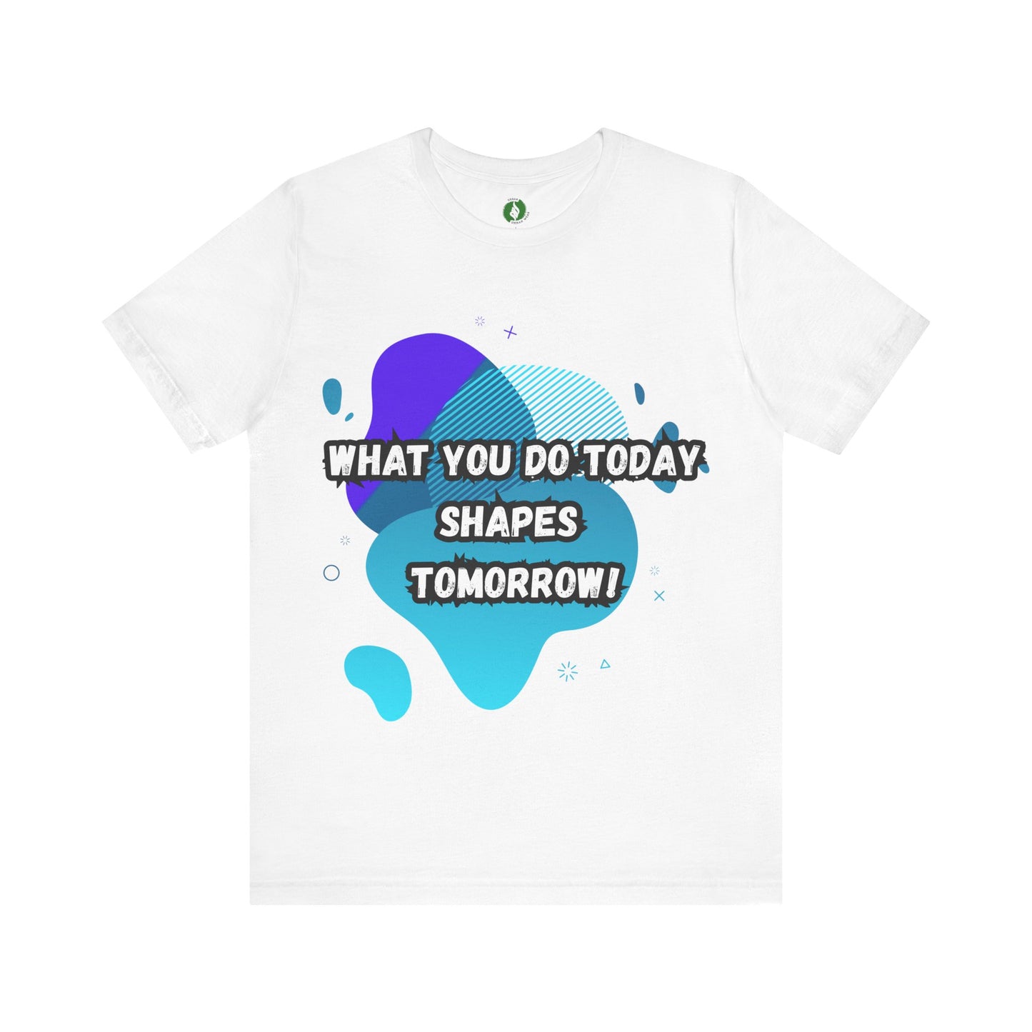 Motivational Clothing Graphic Tee - 'What You Do Today Shapes Tomorrow'