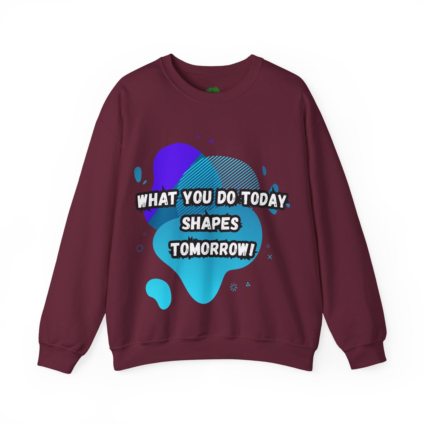 Inspirational Crewneck Sweatshirt – "What You Do Today Shapes Tomorrow!"