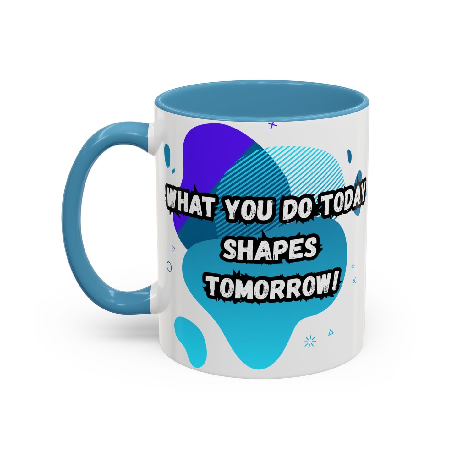 Inspiring Accessories Accent Coffee Mug - "What You Do Today Shapes Tomorrow!" - Motivational 11 & 15oz Cup for Daily Inspiration