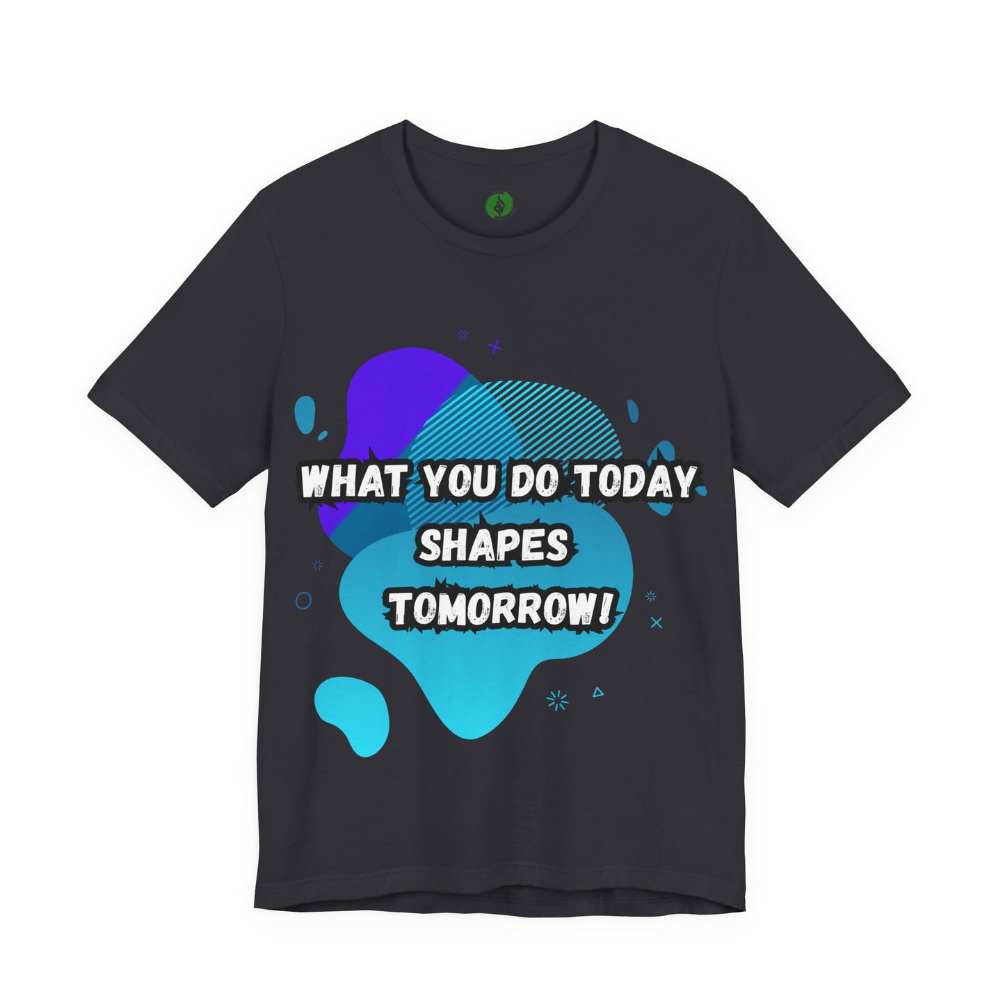 Motivational Graphic Tee - 'What You Do Today Shapes Tomorrow'