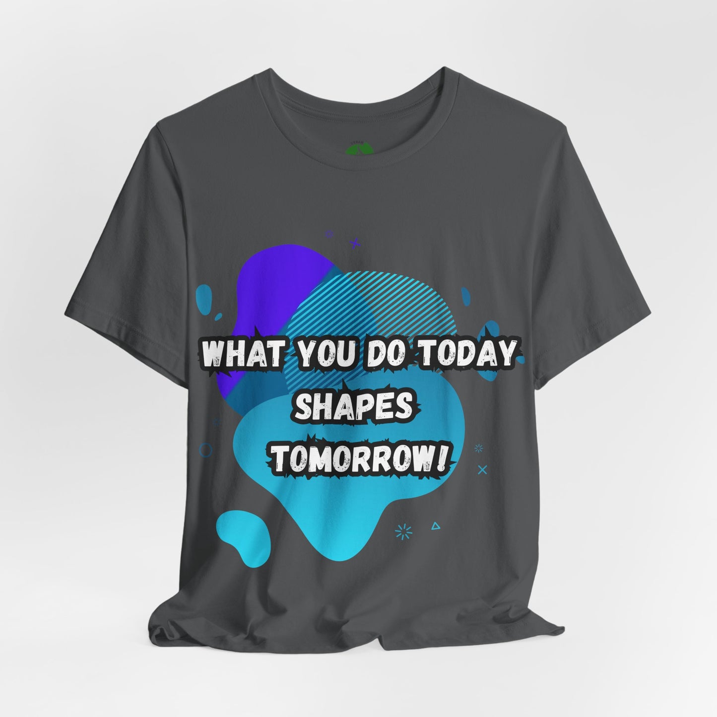 Motivational Graphic Tee - 'What You Do Today Shapes Tomorrow'