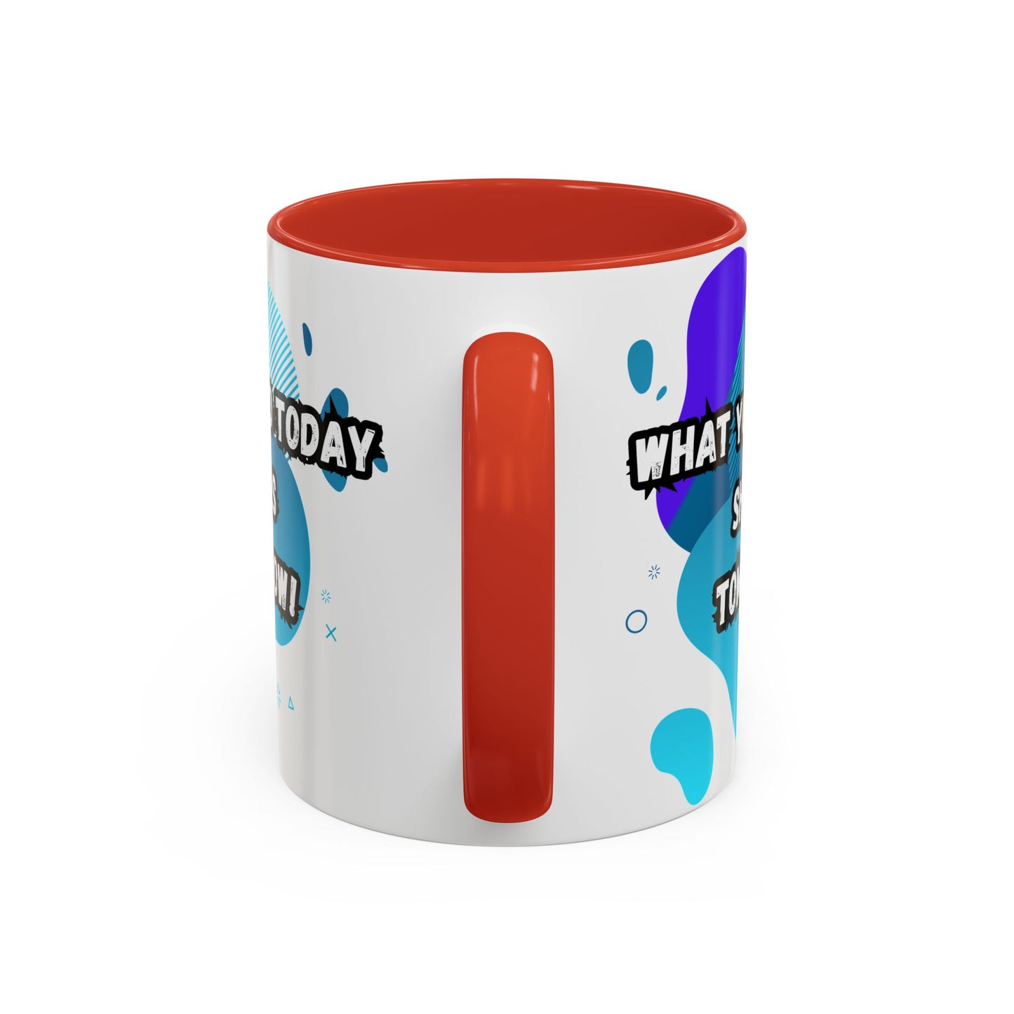 Inspiring Accessories Accent Coffee Mug - "What You Do Today Shapes Tomorrow!" - Motivational 11 & 15oz Cup for Daily Inspiration