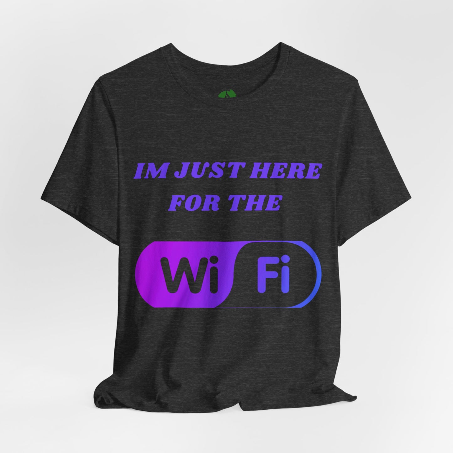 Funny WiFi Lover Unisex Tee - Im Just Here for the WiFi