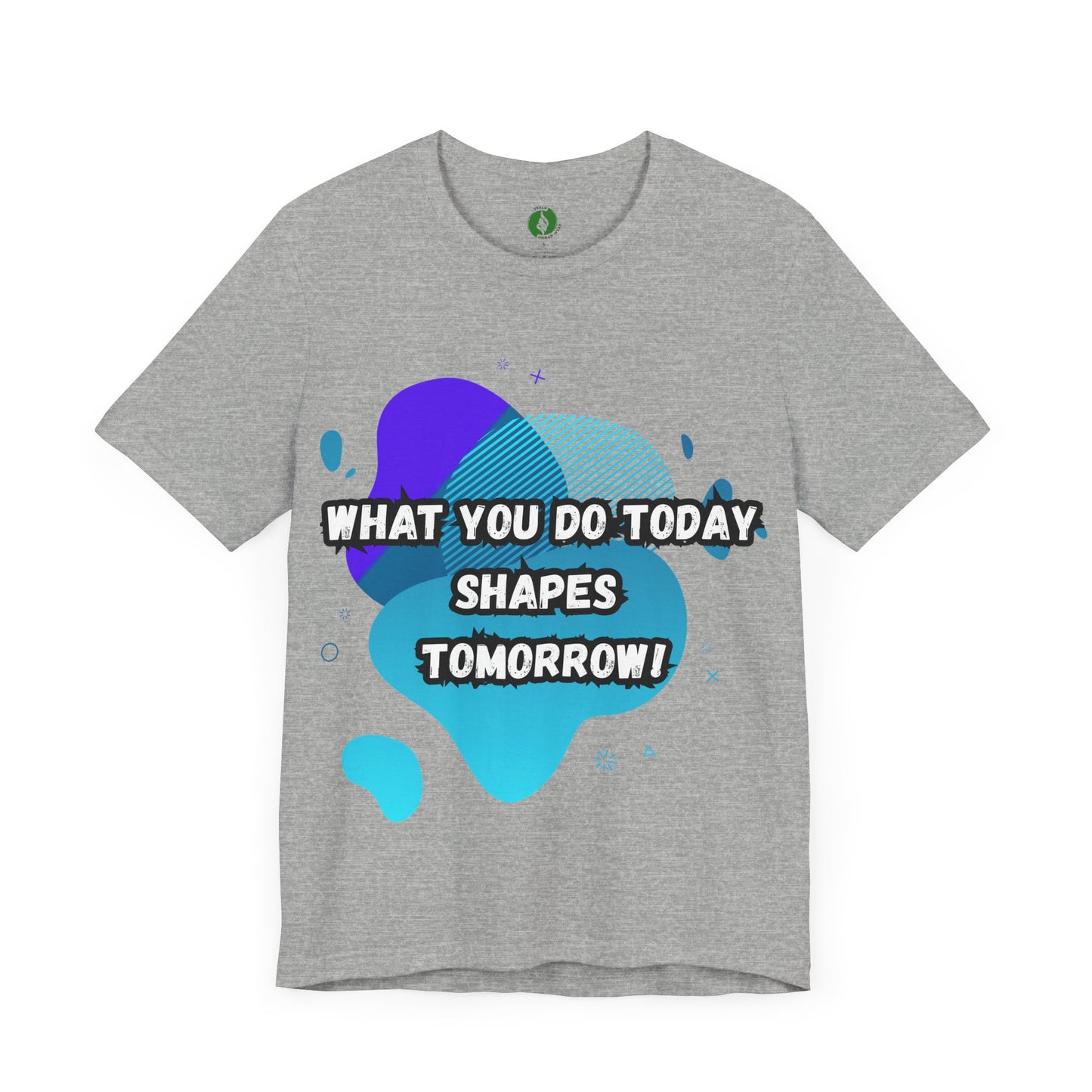 Motivational Clothing Graphic Tee - 'What You Do Today Shapes Tomorrow'