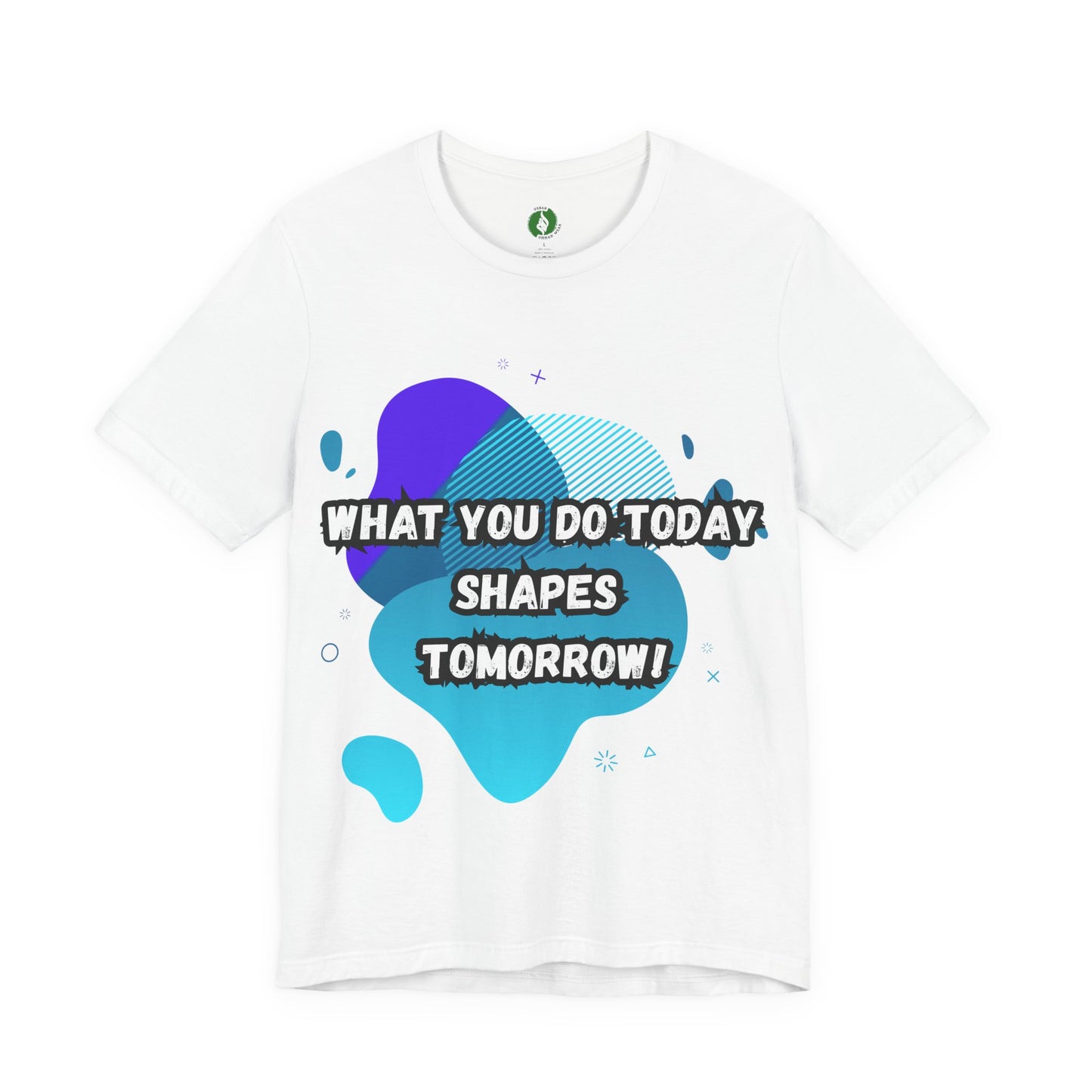 Motivational Graphic Tee - 'What You Do Today Shapes Tomorrow'