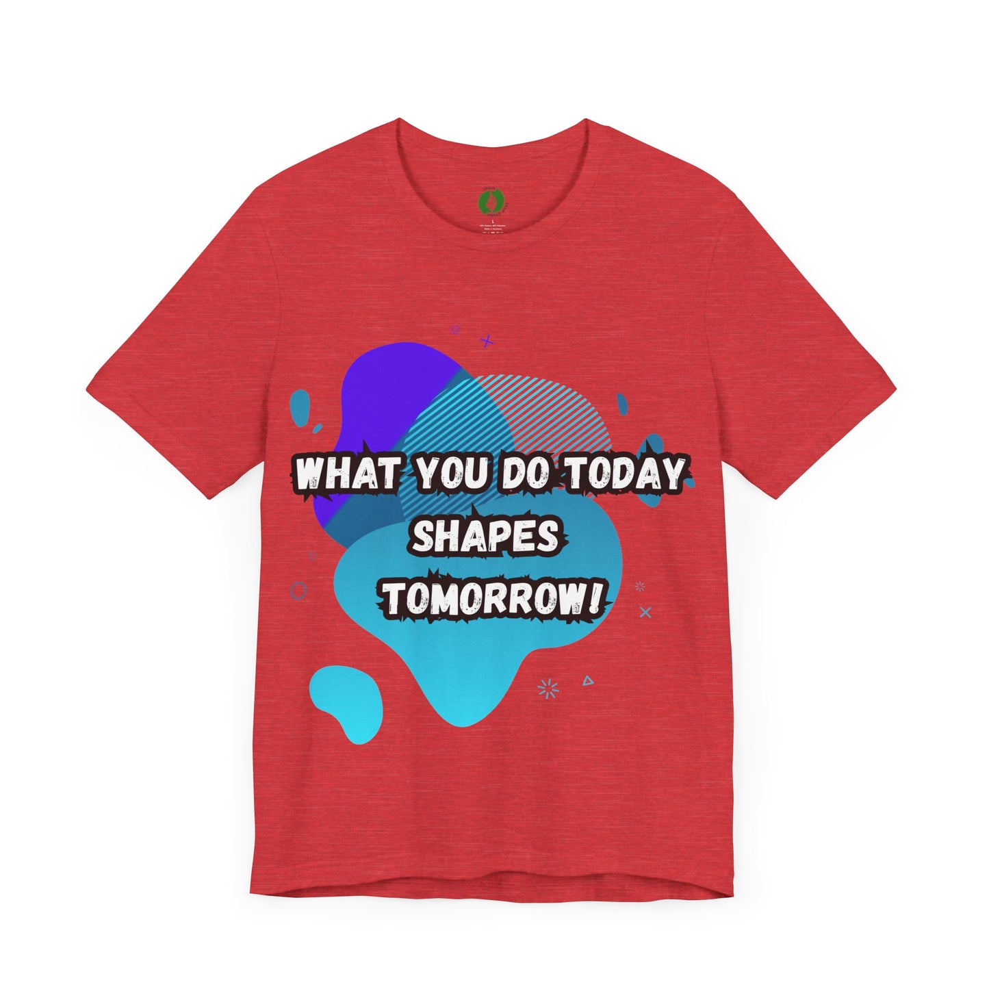 Motivational Clothing Graphic Tee - 'What You Do Today Shapes Tomorrow'