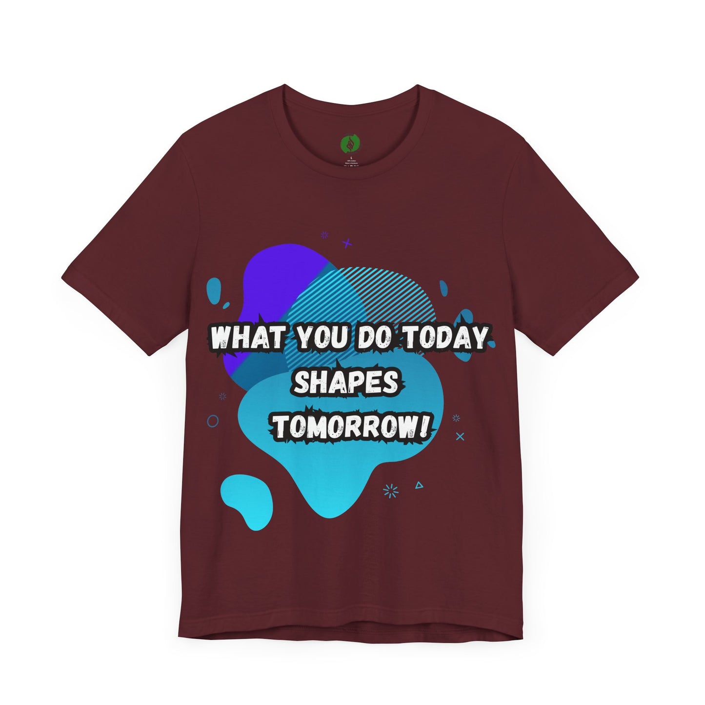 Motivational Clothing Graphic Tee - 'What You Do Today Shapes Tomorrow'
