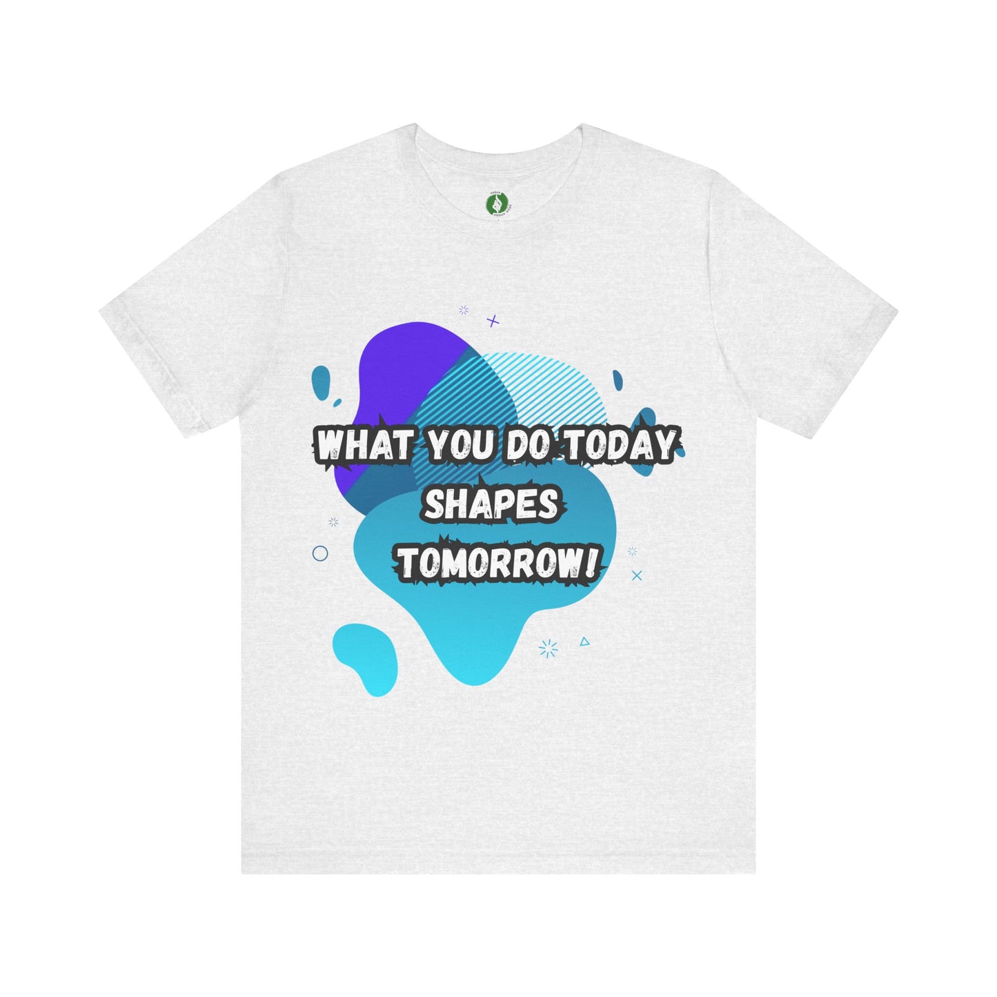 Motivational Clothing Graphic Tee - 'What You Do Today Shapes Tomorrow'