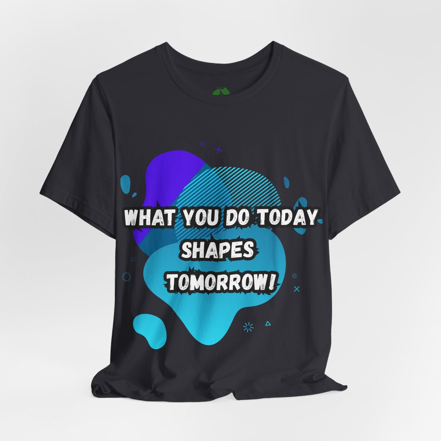 Motivational Graphic Tee - 'What You Do Today Shapes Tomorrow'