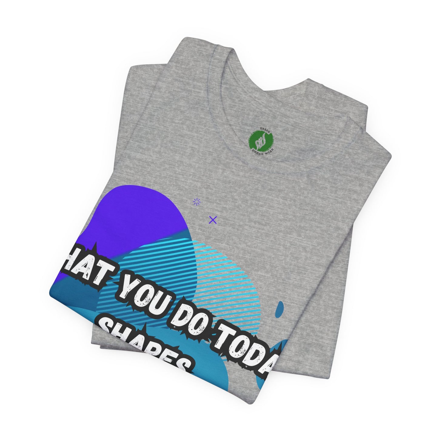 Motivational Graphic Tee - 'What You Do Today Shapes Tomorrow'