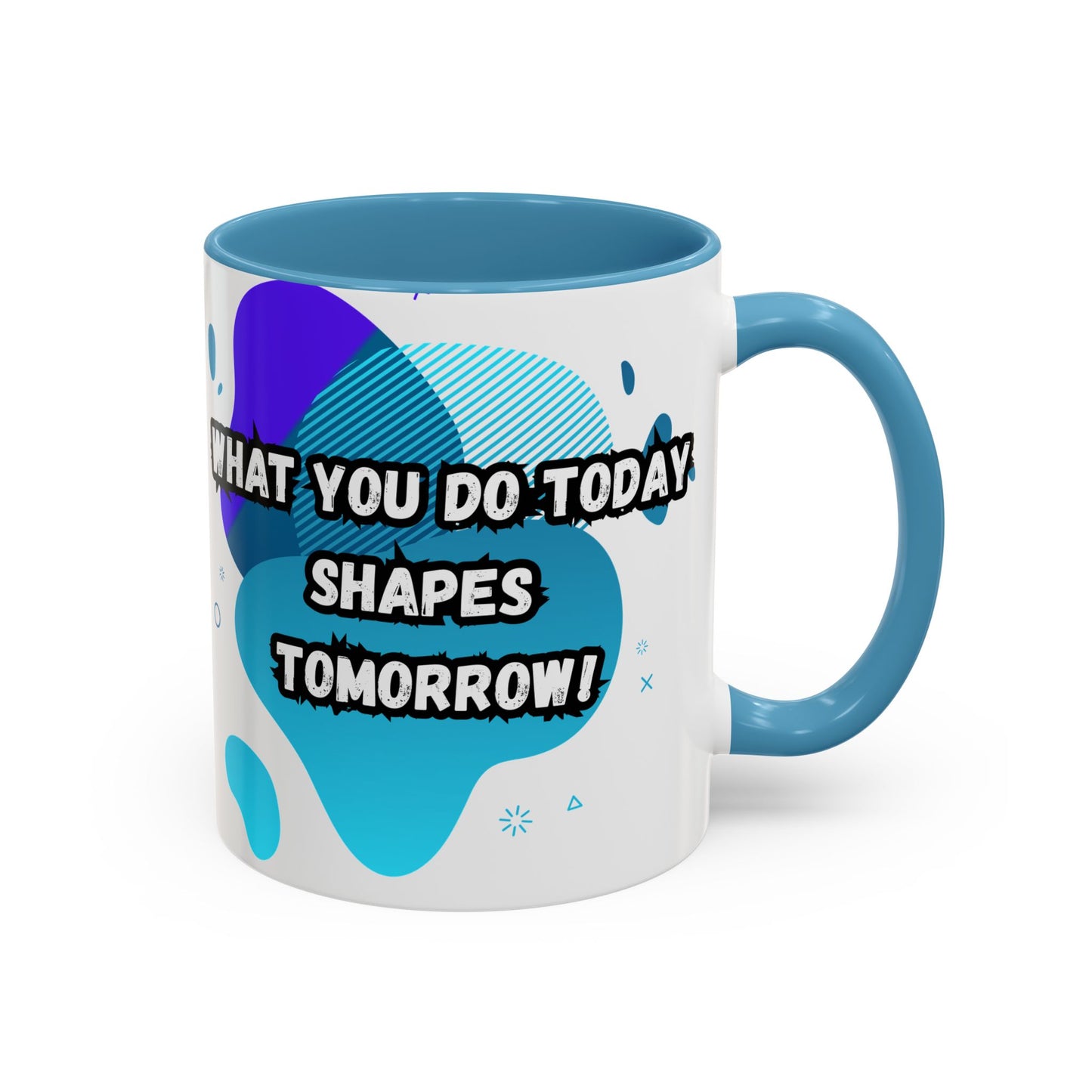 Inspiring Accessories Accent Coffee Mug - "What You Do Today Shapes Tomorrow!" - Motivational 11 & 15oz Cup for Daily Inspiration