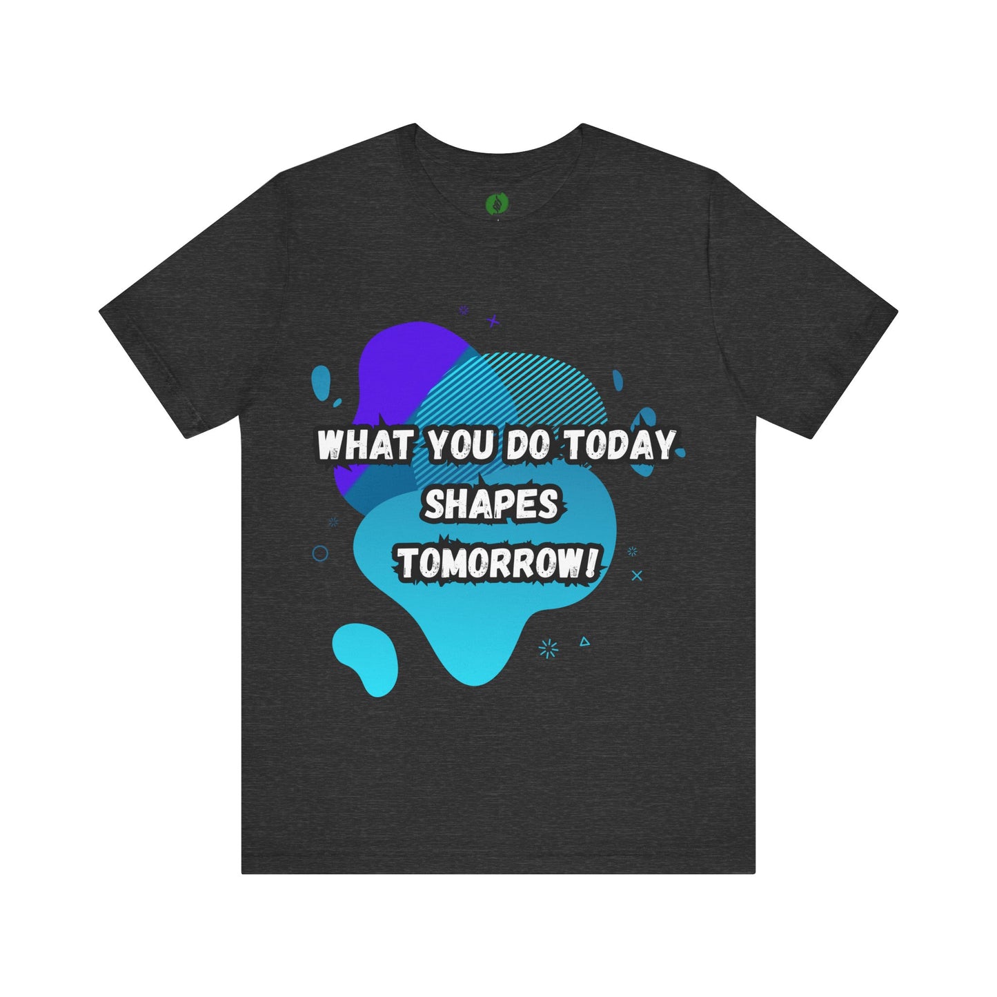 Motivational Clothing Graphic Tee - 'What You Do Today Shapes Tomorrow'