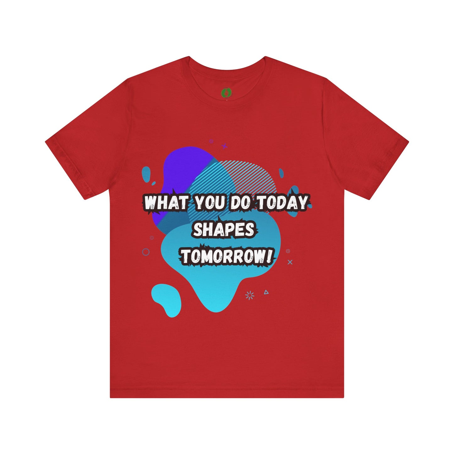 Motivational Clothing Graphic Tee - 'What You Do Today Shapes Tomorrow'