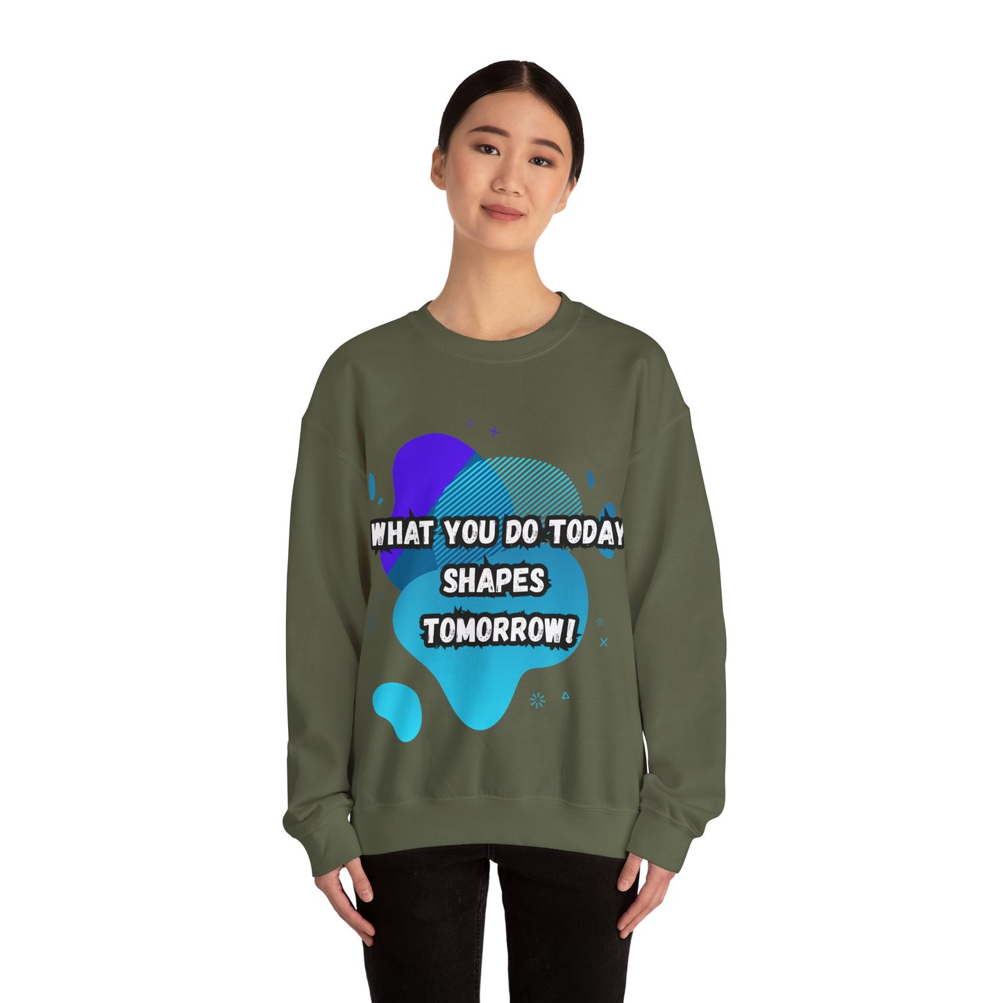 Inspirational Crewneck Sweatshirt – "What You Do Today Shapes Tomorrow!"