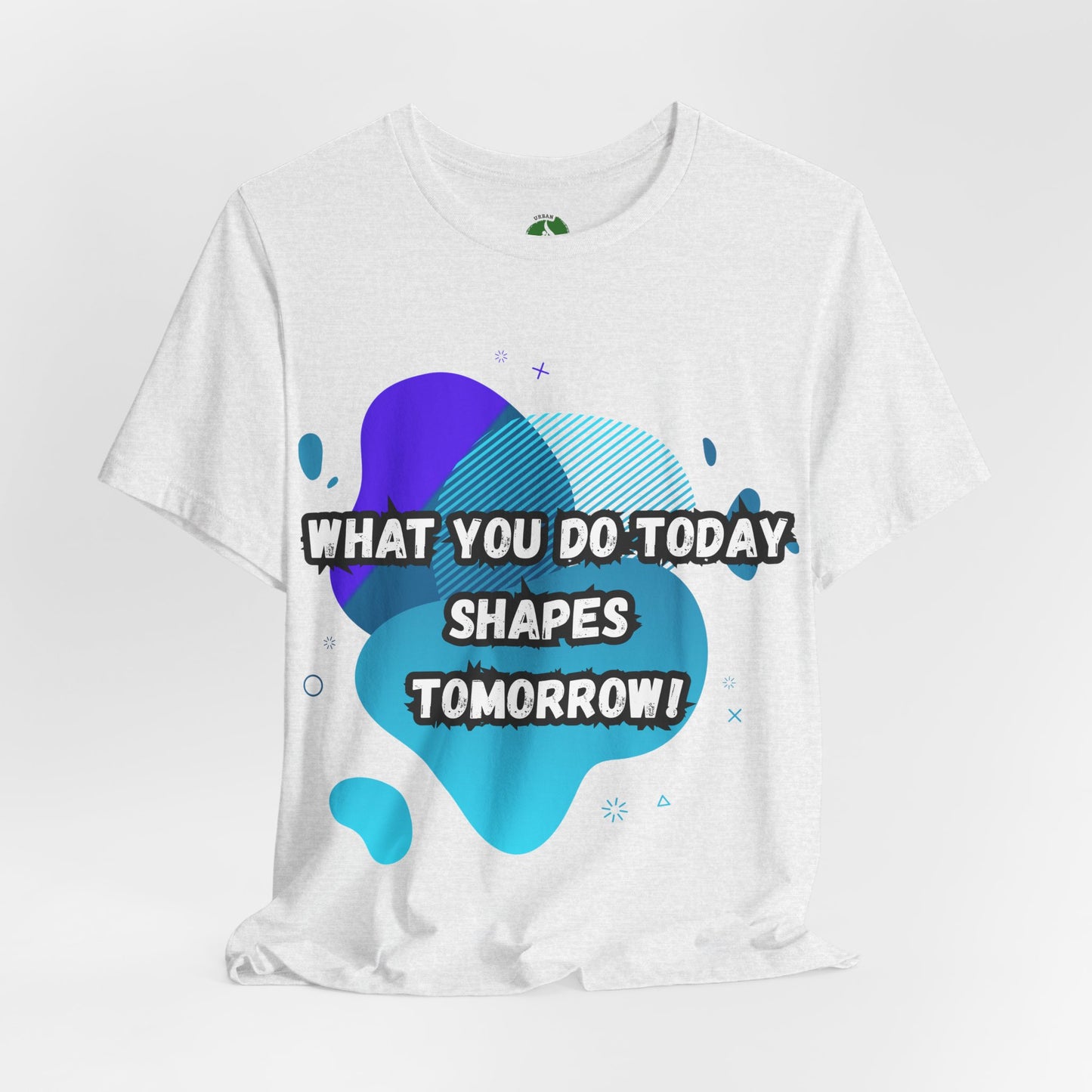Motivational Graphic Tee - 'What You Do Today Shapes Tomorrow'