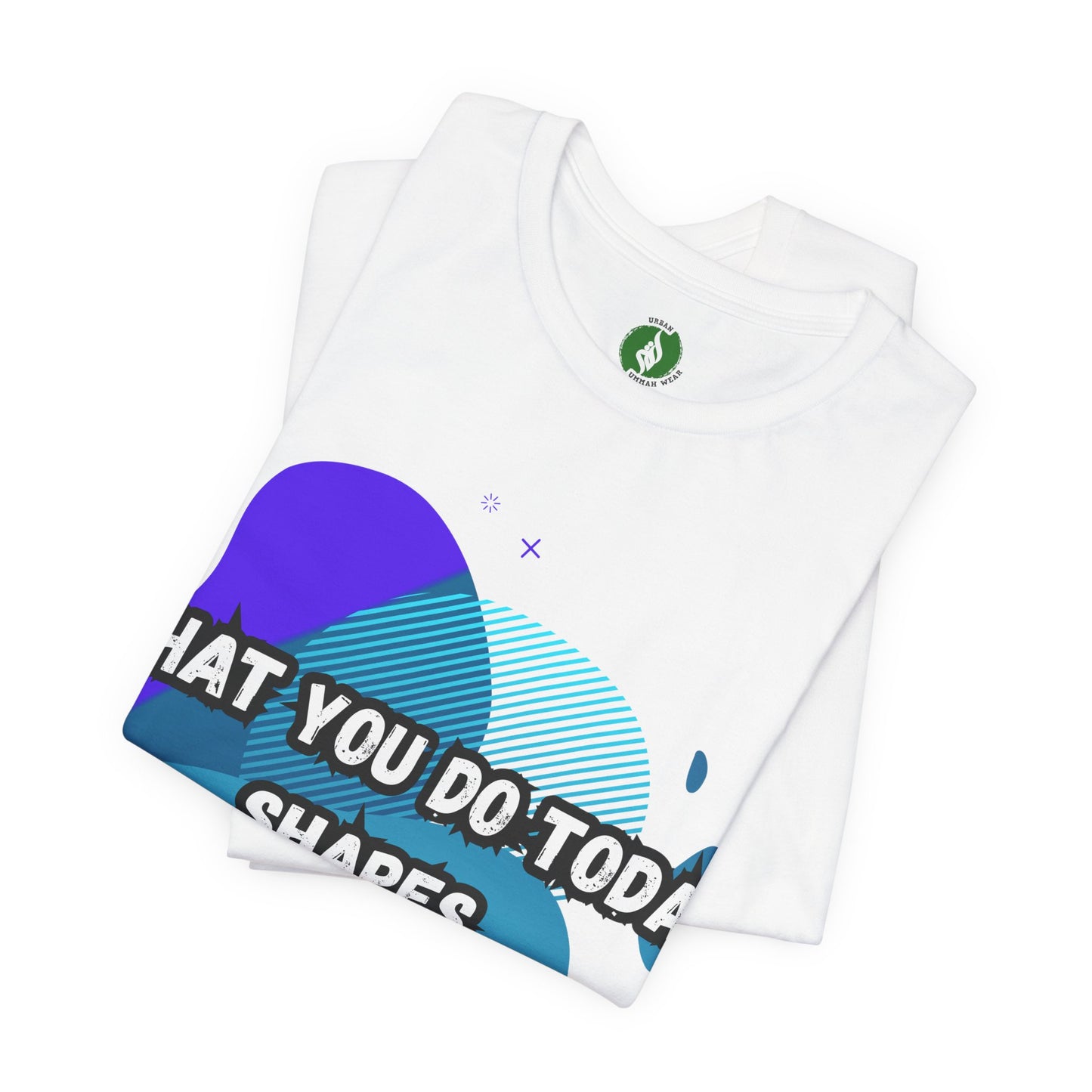 Motivational Graphic Tee - 'What You Do Today Shapes Tomorrow'