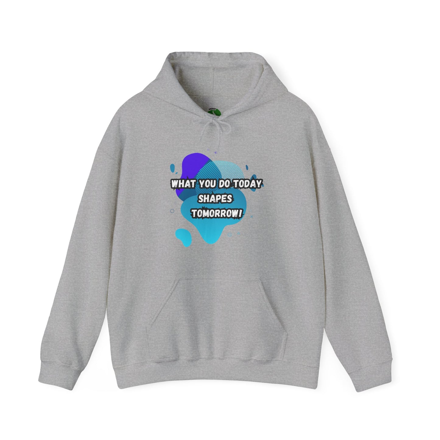 Motivational Clothing Hoodie - "What You Do Today Shapes Tomorrow!" Unisex Heavy Blend™
