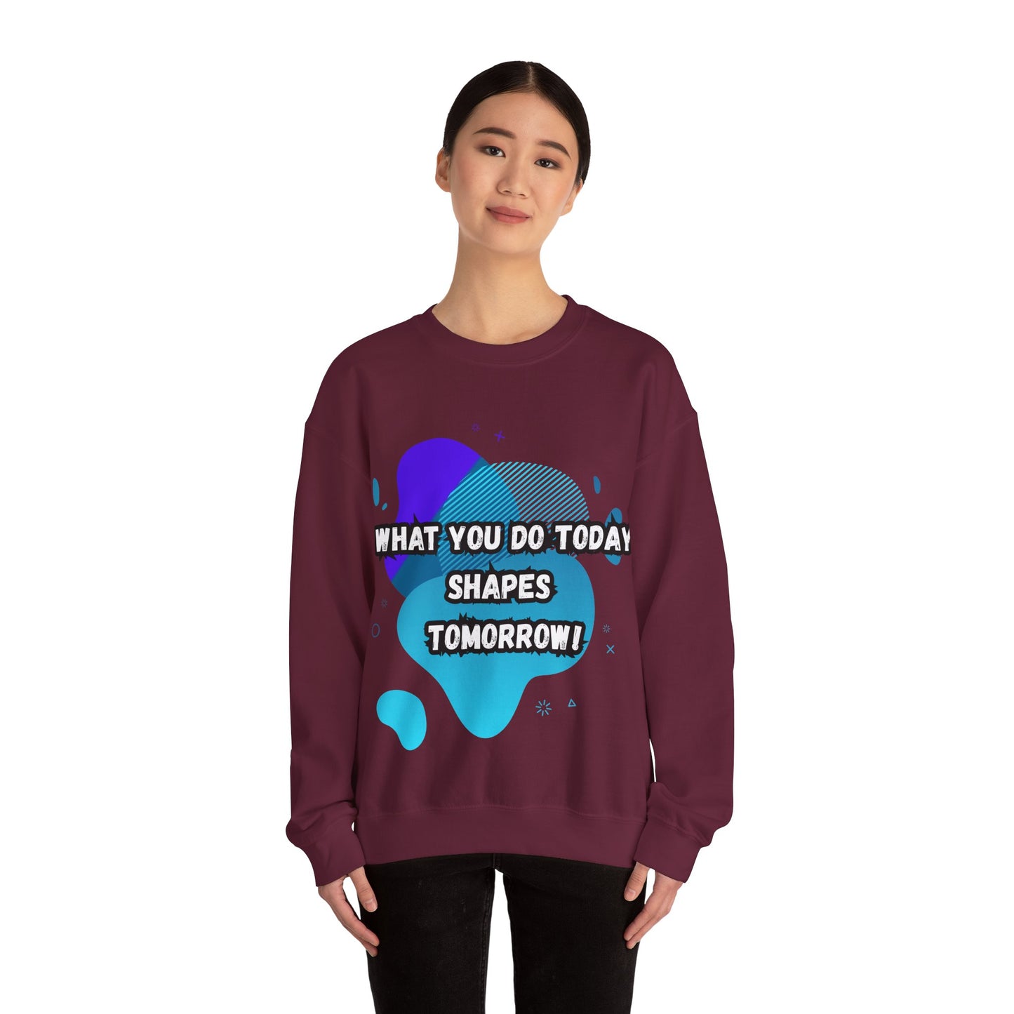 Inspirational Crewneck Sweatshirt – "What You Do Today Shapes Tomorrow!"