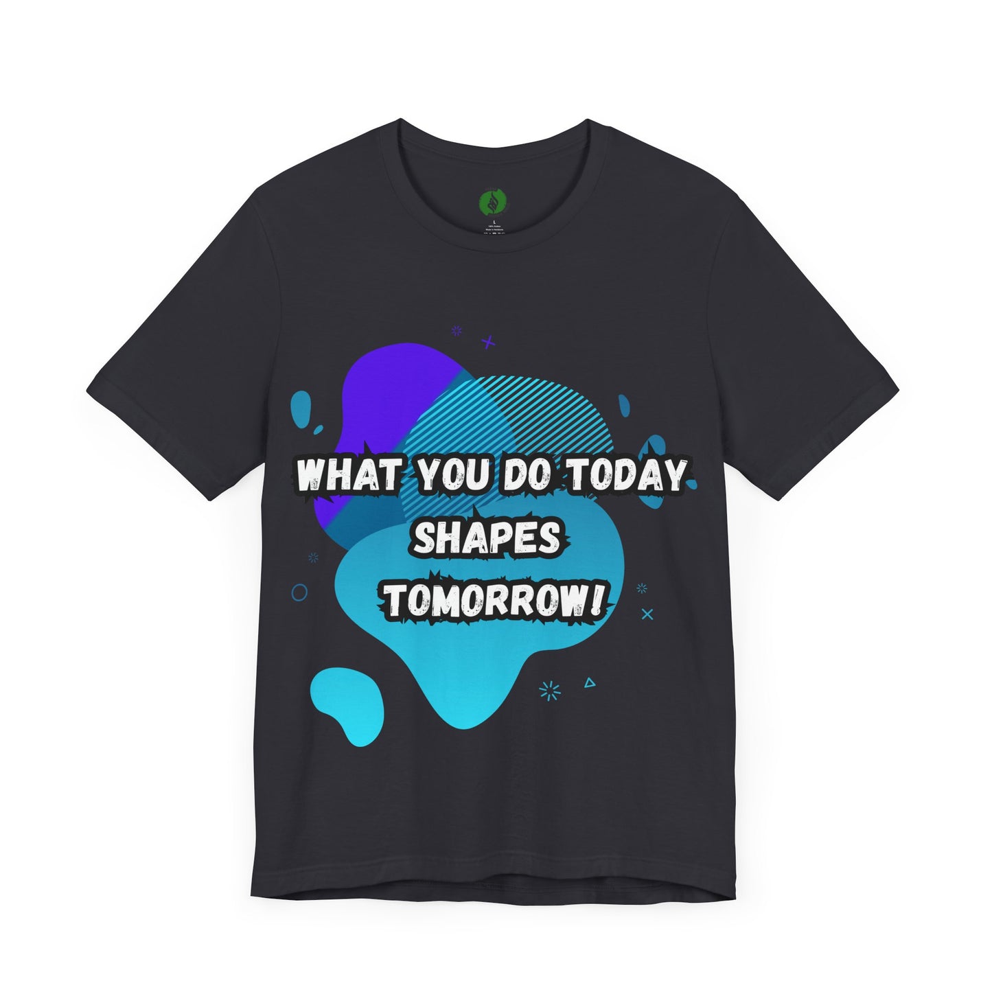 Motivational Clothing Graphic Tee - 'What You Do Today Shapes Tomorrow'