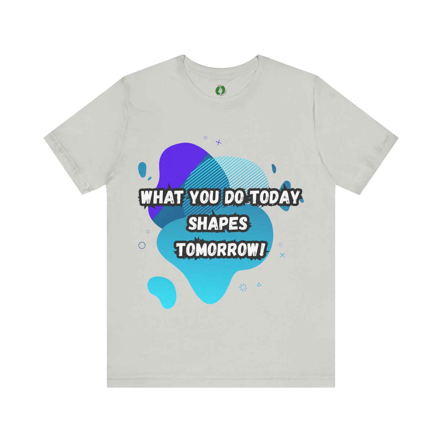 Motivational Clothing Graphic Tee - 'What You Do Today Shapes Tomorrow'