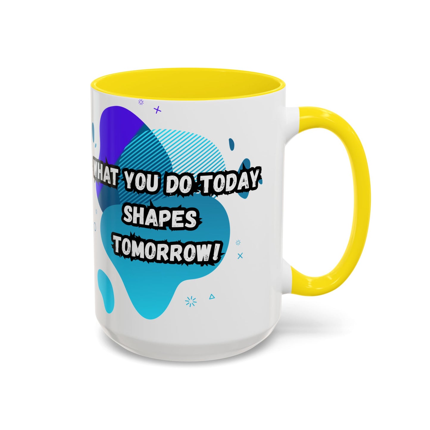 Inspiring Accessories Accent Coffee Mug - "What You Do Today Shapes Tomorrow!" - Motivational 11 & 15oz Cup for Daily Inspiration