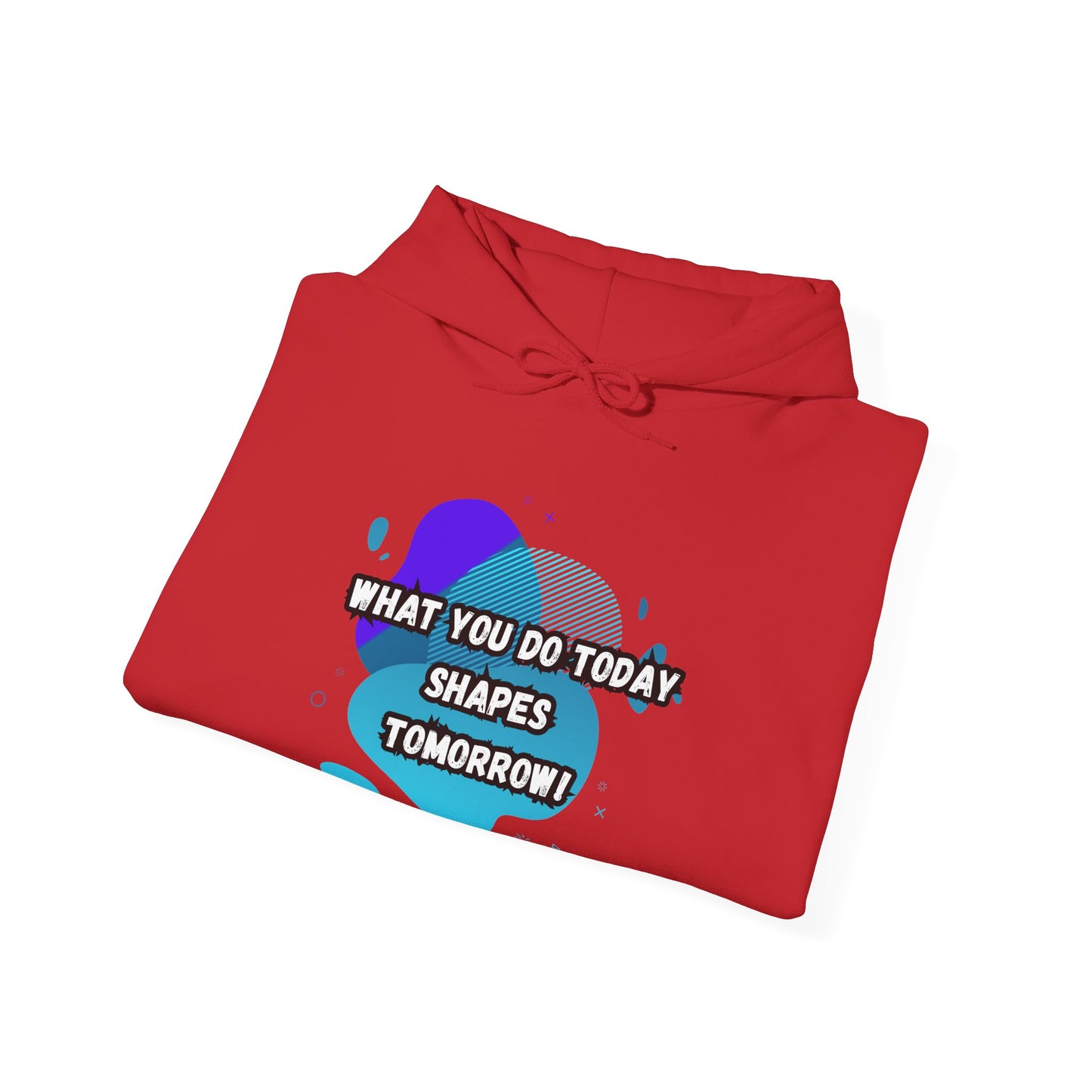 Motivational Hoodie - "What You Do Today Shapes Tomorrow!" Unisex Heavy Blend™